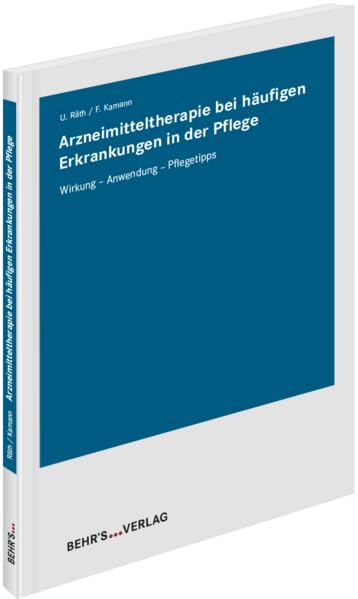 Arzneimitteltherapie bei häufigen Erkrankungen in der Pflege: Wirkung - Anwendung - Pflegetipps General education