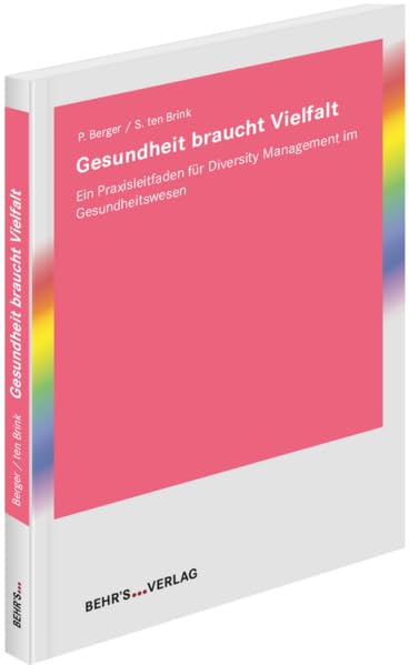Gesundheit braucht Vielfalt: Ein Praxisleitfaden für Diversity Management im Gesundheitswesen General education
