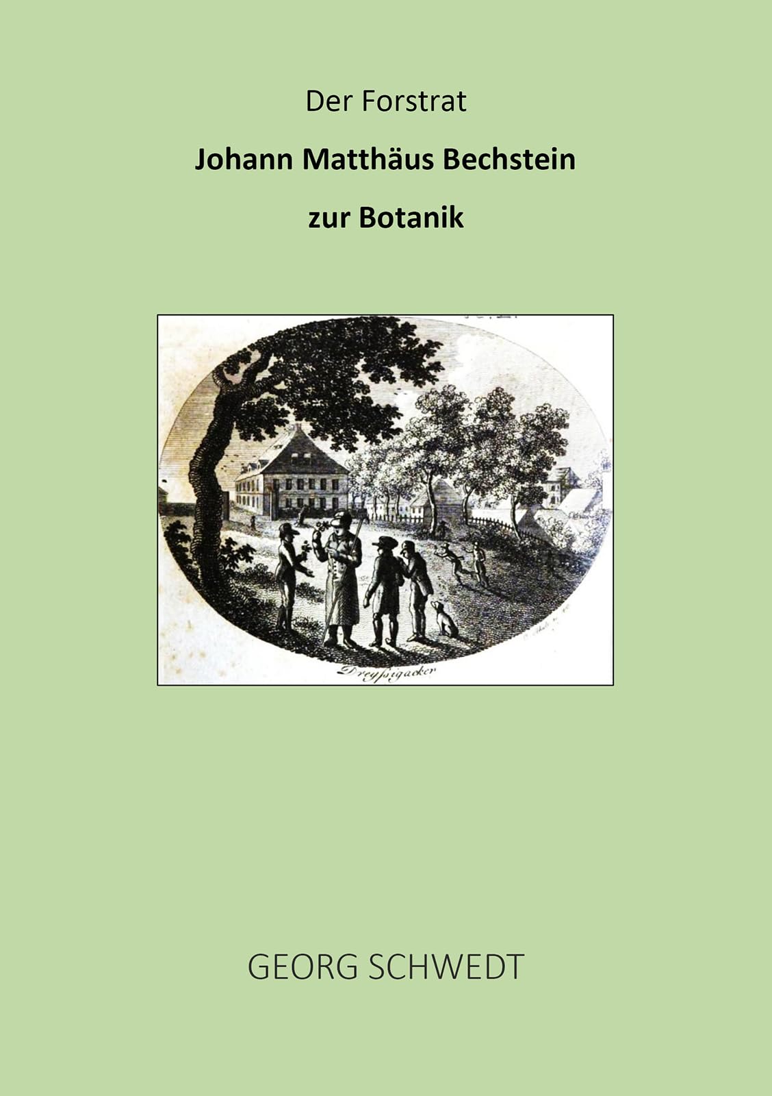 Der Forstrat Johann Matthäus Bechstein zur Botanik Natural Sciences