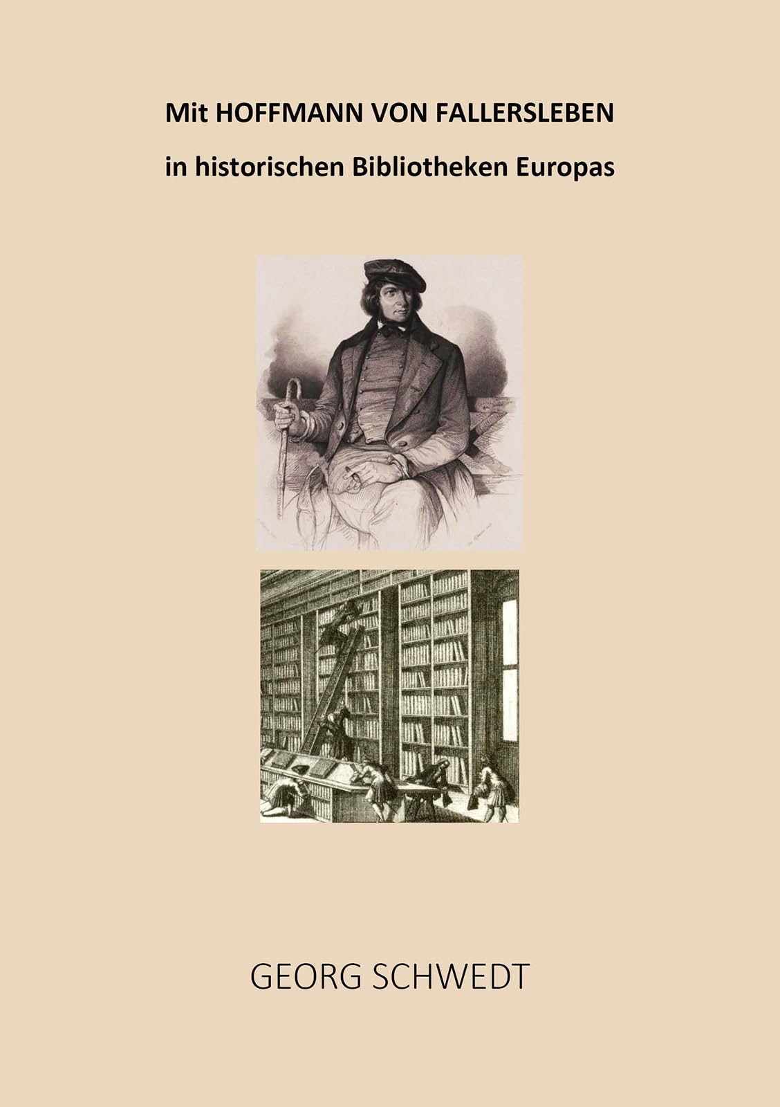 Mit Hoffmann von Fallersleben in historischen Bibliotheken Europas Politics & History
