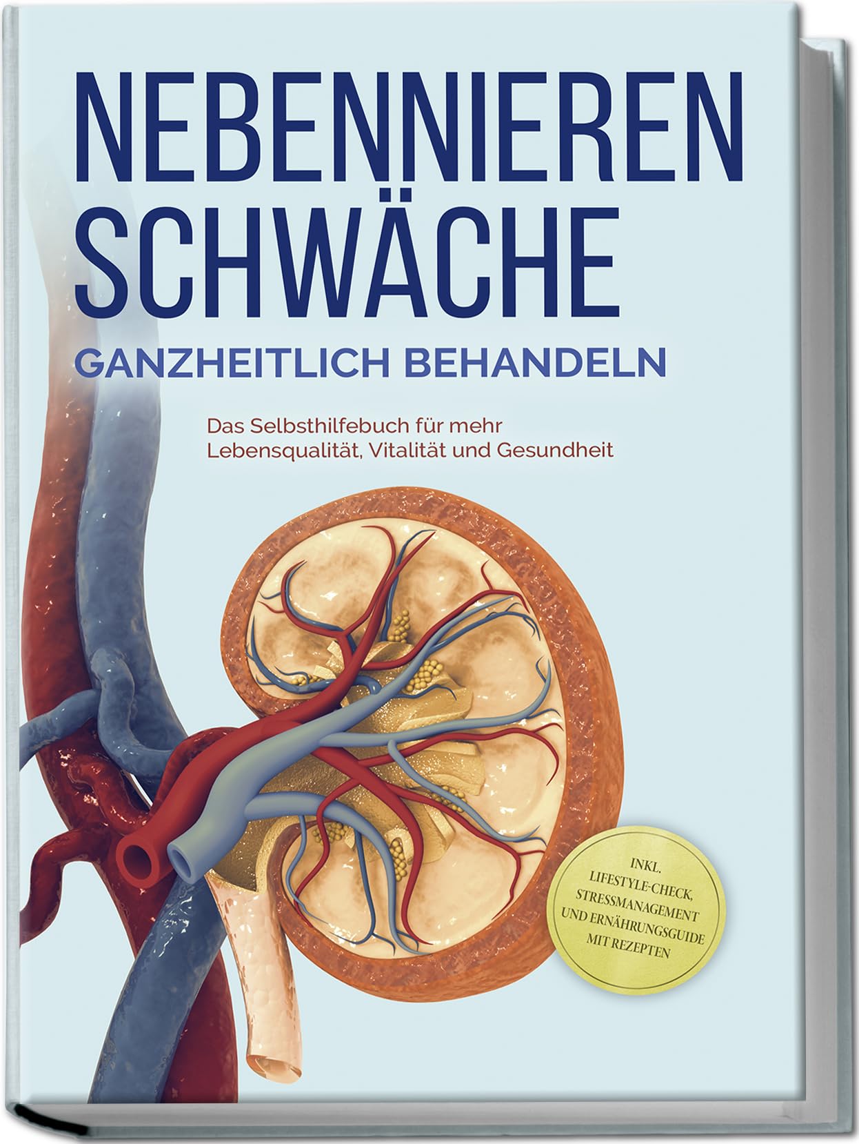 Nebennierenschwäche ganzheitlich behandeln: Das Selbsthilfebuch für mehr Lebensqualität, Vitalität und Gesundheit - inkl. Lifestyle-Check, Stressmanagement und Ernährungsguide mit Rezepten Health, Nutrition & Fitness