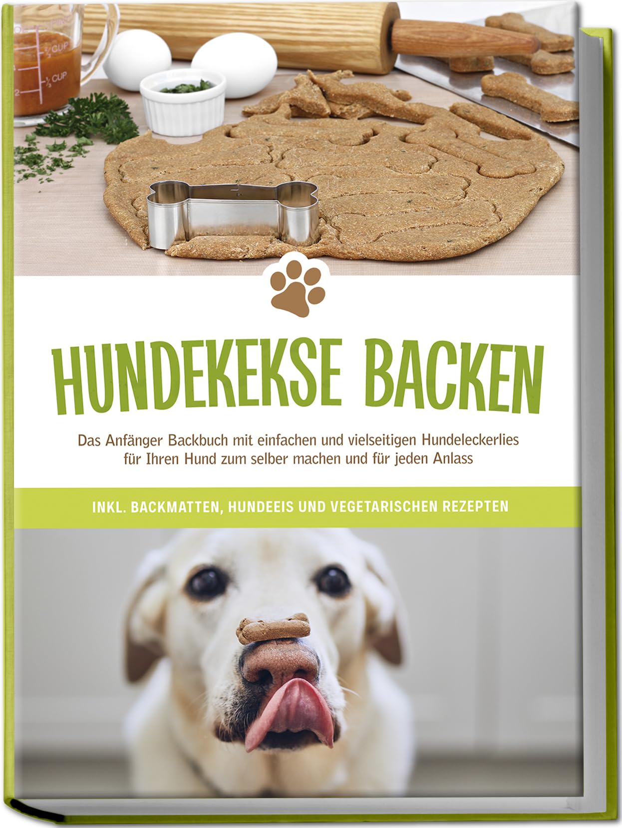 Hundekekse backen: Das Anfänger Backbuch mit einfachen und vielseitigen Hundeleckerlies für Ihren Hund zum selber machen und für jeden Anlass - inkl. Backmatten, Hundeeis und vegetarischen Rezepten Pets