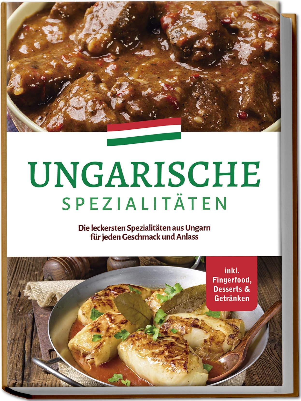 Ungarische Spezialitäten: Die leckersten Spezialitäten aus Ungarn für jeden Geschmack und Anlass - inkl. Fingerfood, Desserts & Getränken Cooking & Enjoying