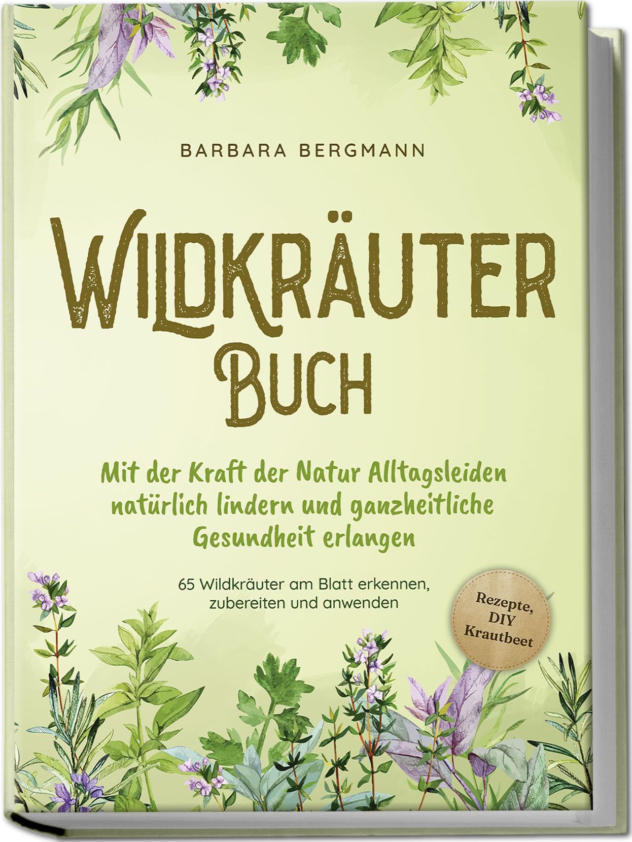 Wildkräuter Buch: Mit der Kraft der Natur Alltagsleiden natürlich lindern und ganzheitliche Gesundheit erlangen - 65 Wildkräuter am Blatt erkennen, zubereiten und anwenden - Rezepte, DIY Krautbeet Garden & Plants