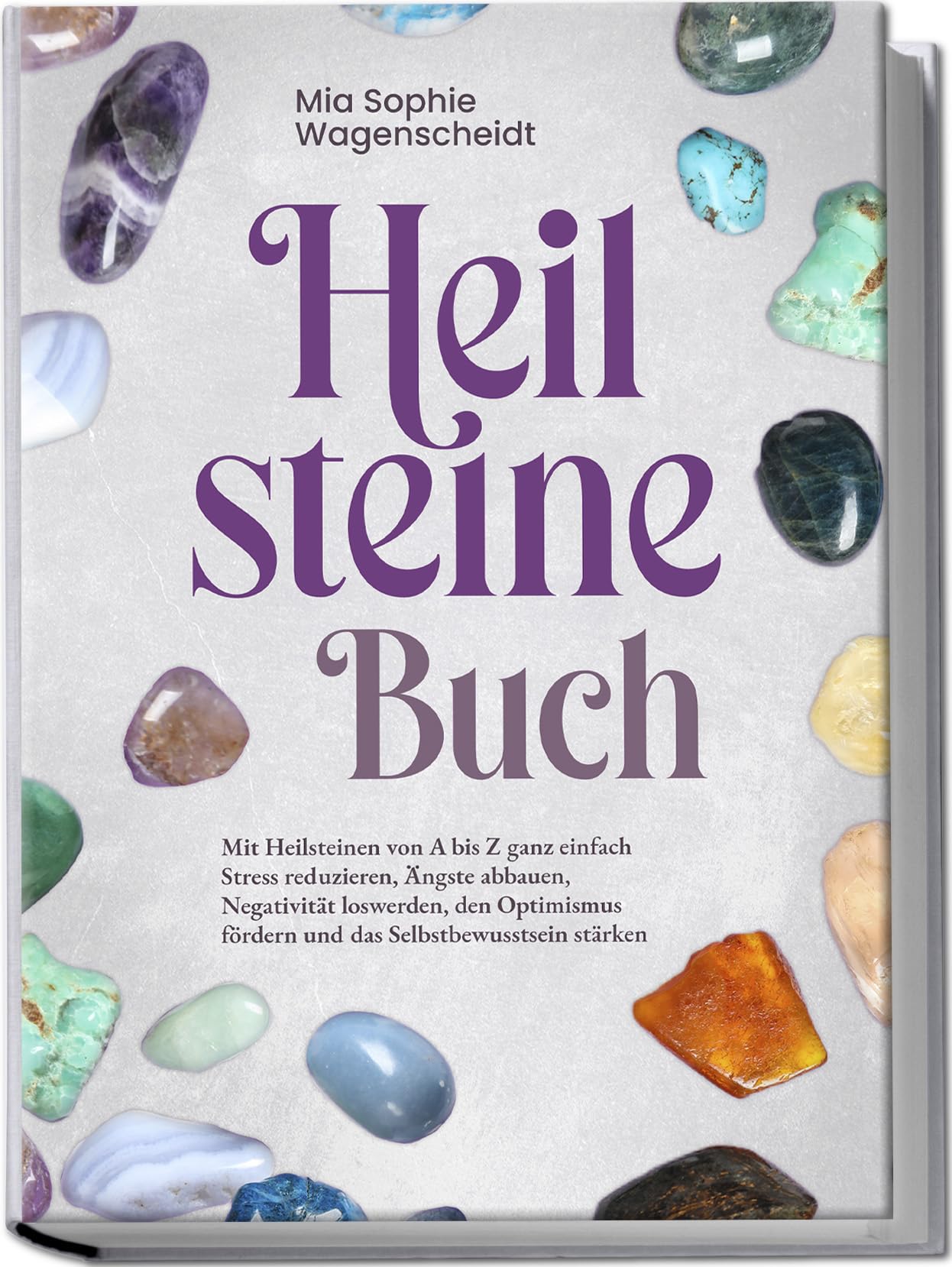 Heilsteine Buch: Mit Heilsteinen von A bis Z ganz einfach Stress reduzieren, Ängste abbauen, Negativität loswerden, den Optimismus fördern und das Selbstbewusstsein stärken Business & Technology