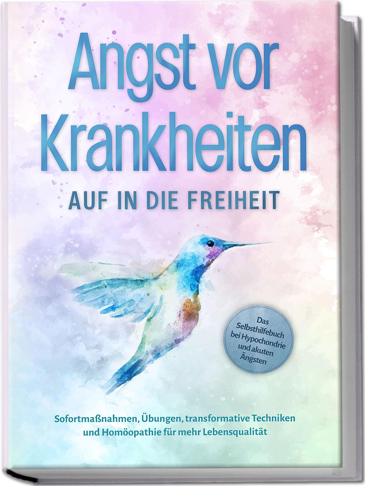 Angst vor Krankheiten: Auf in die Freiheit - Das Selbsthilfebuch bei Hypochondrie und akuten Ängsten - Sofortmaßnahmen, Übungen, transformative Techniken und Homöopathie für mehr Lebensqualität Medicine