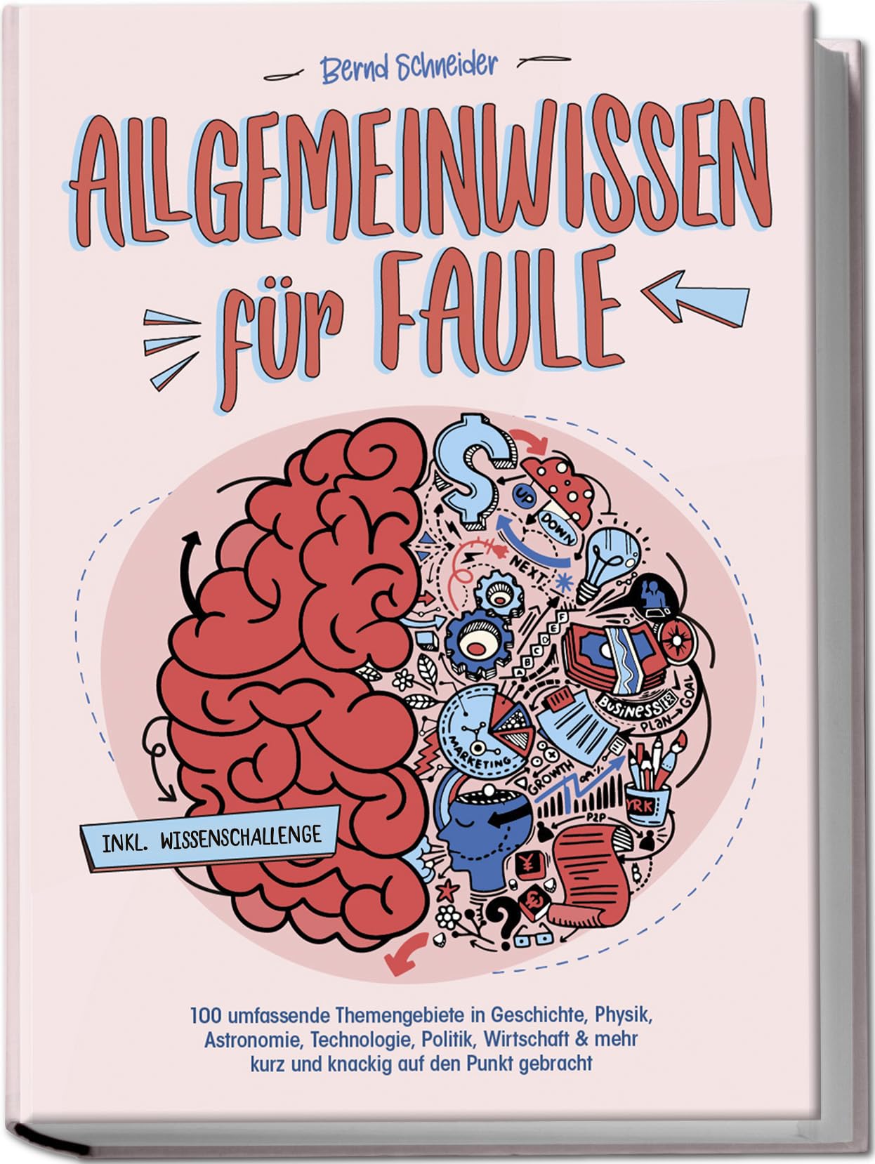 Allgemeinwissen für Faule - 100 umfassende Themengebiete in Geschichte, Physik, Astronomie, Technologie, Kultur, Politik, Wirtschaft & vielem mehr kurz und knackig auf den Punkt gebracht - inkl. Quiz General education