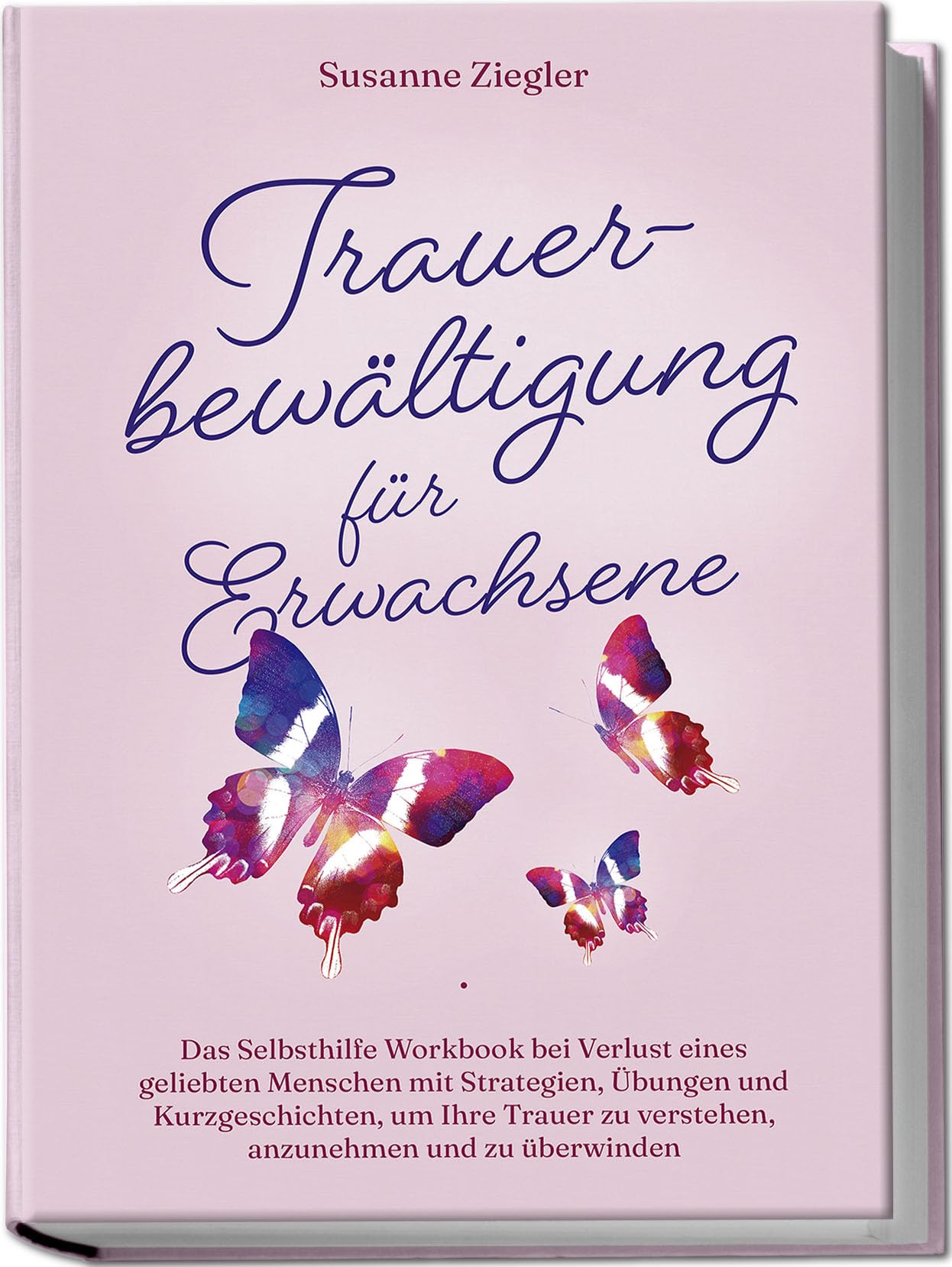 Trauerbewältigung für Erwachsene: Kopf hoch, Sie schaffen das! Das Selbsthilfe Workbook bei Trauer mit Tipps und Übungen um Ihre Trauer zu verstehen, anzunehmen und zu überwinden - mit Kurzgeschichten Lifestyle