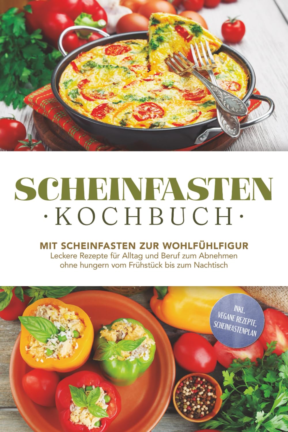 Scheinfasten Kochbuch: Mit Scheinfasten zur Wohlfühlfigur - Leckere Rezepte für Alltag und Beruf zum Abnehmen ohne hungern vom Frühstück bis zum Nachtisch - inkl. vegane Rezepte, Scheinfastenplan Leisure, Home & Garden
