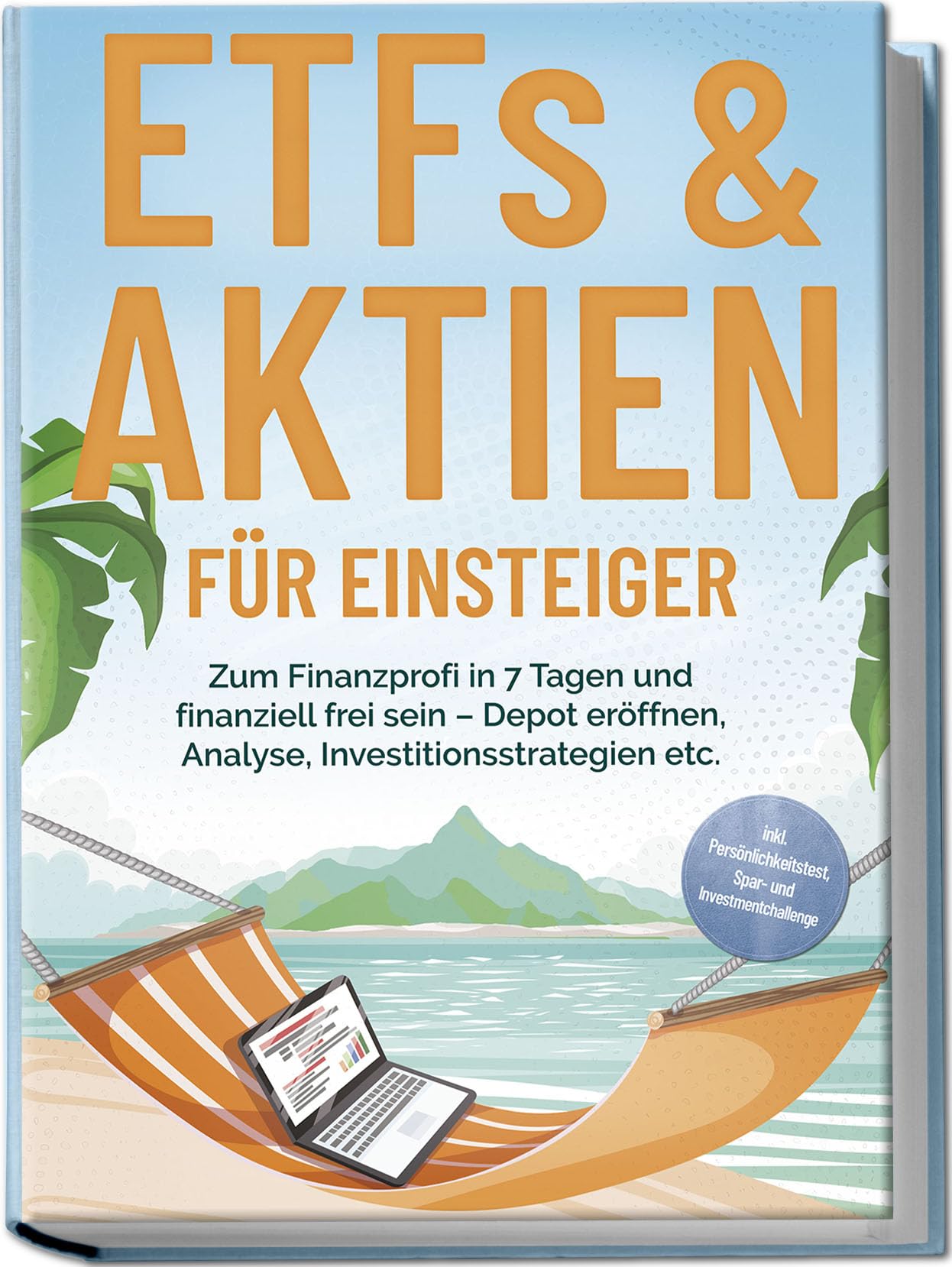 ETFs & Aktien für Einsteiger: Zum Finanzprofi in 7 Tagen und finanziell frei sein - Depot eröffnen, Analyse, Investitionsstrategien etc. - inkl. Persönlichkeitstest, Spar- und Investmentchallenge Business, Finance & Career