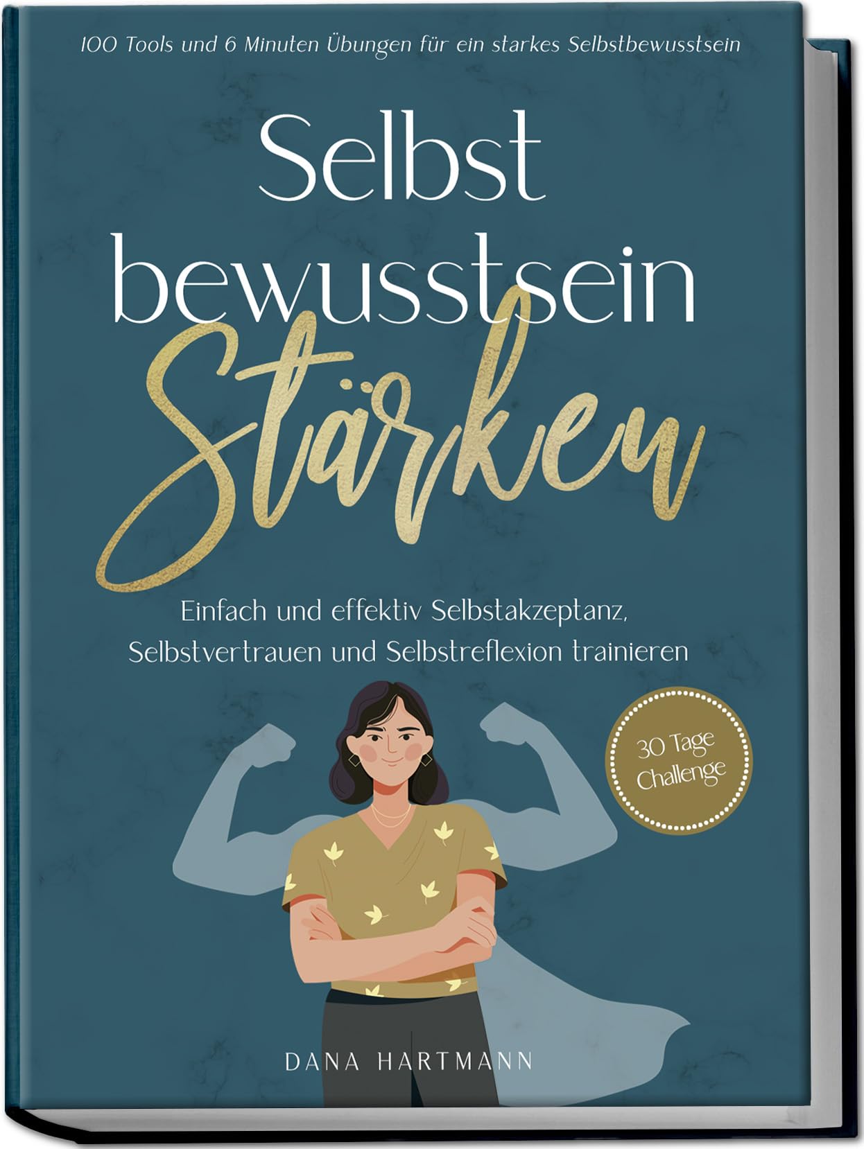 Selbstbewusstsein stärken: 100 Tools und 6 Minuten Übungen für ein starkes Selbstbewusstsein | Einfach und effektiv Selbstakzeptanz, Selbstvertrauen und Selbstreflexion trainieren - 30 Tage Challenge Business, Finance & Career