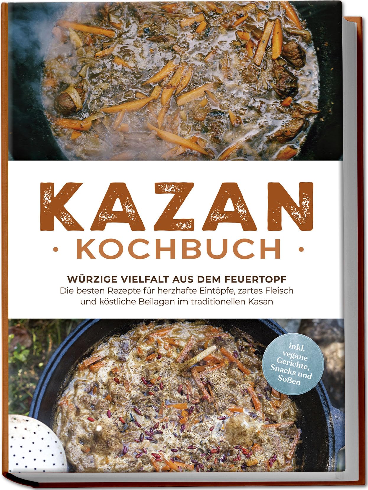 Kazan Kochbuch: Würzige Vielfalt aus dem Feuertopf - Die besten Rezepte für herzhafte Eintöpfe, zartes Fleisch und köstliche Beilagen im traditionellen Kasan - inkl. vegane Gerichte, Snacks und Soßen Leisure, Home & Garden