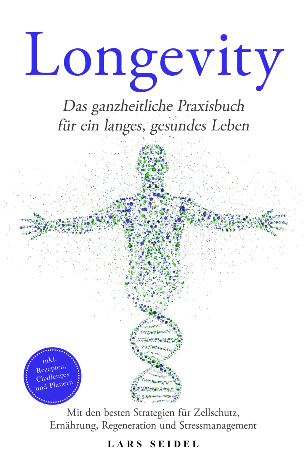 Longevity: Das ganzheitliche Praxisbuch für ein langes, gesundes Leben - Mit den besten Strategien für Zellschutz, Ernährung, Regeneration und Stressmanagement - inkl. Rezepten, Challenges und Planern Medicine