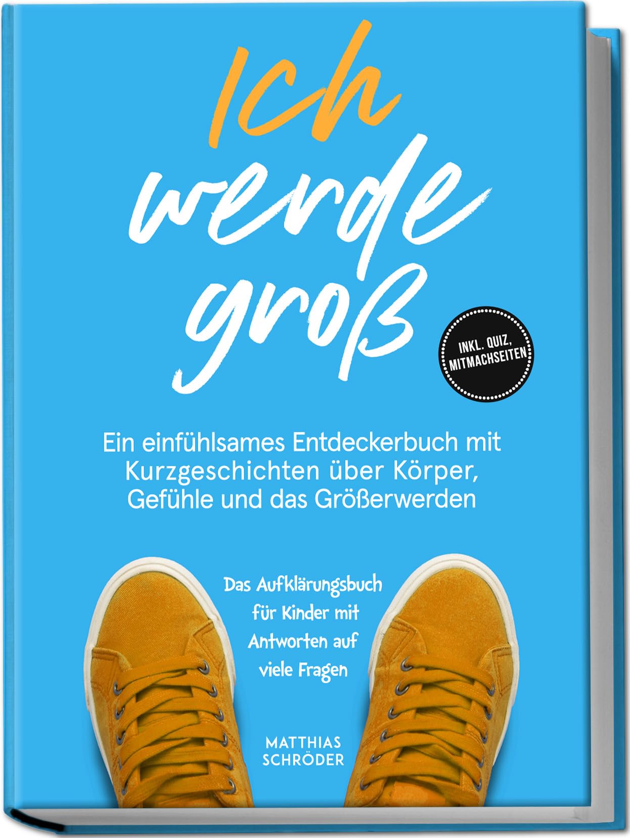 Ich werde groß: Ein einfühlsames Entdeckerbuch mit Kurzgeschichten über Körper, Gefühle und das Größerwerden - das Aufklärungsbuch für Kinder mit Antworten auf viele Fragen - inkl. Quiz, Mitmachseiten Parents & Children