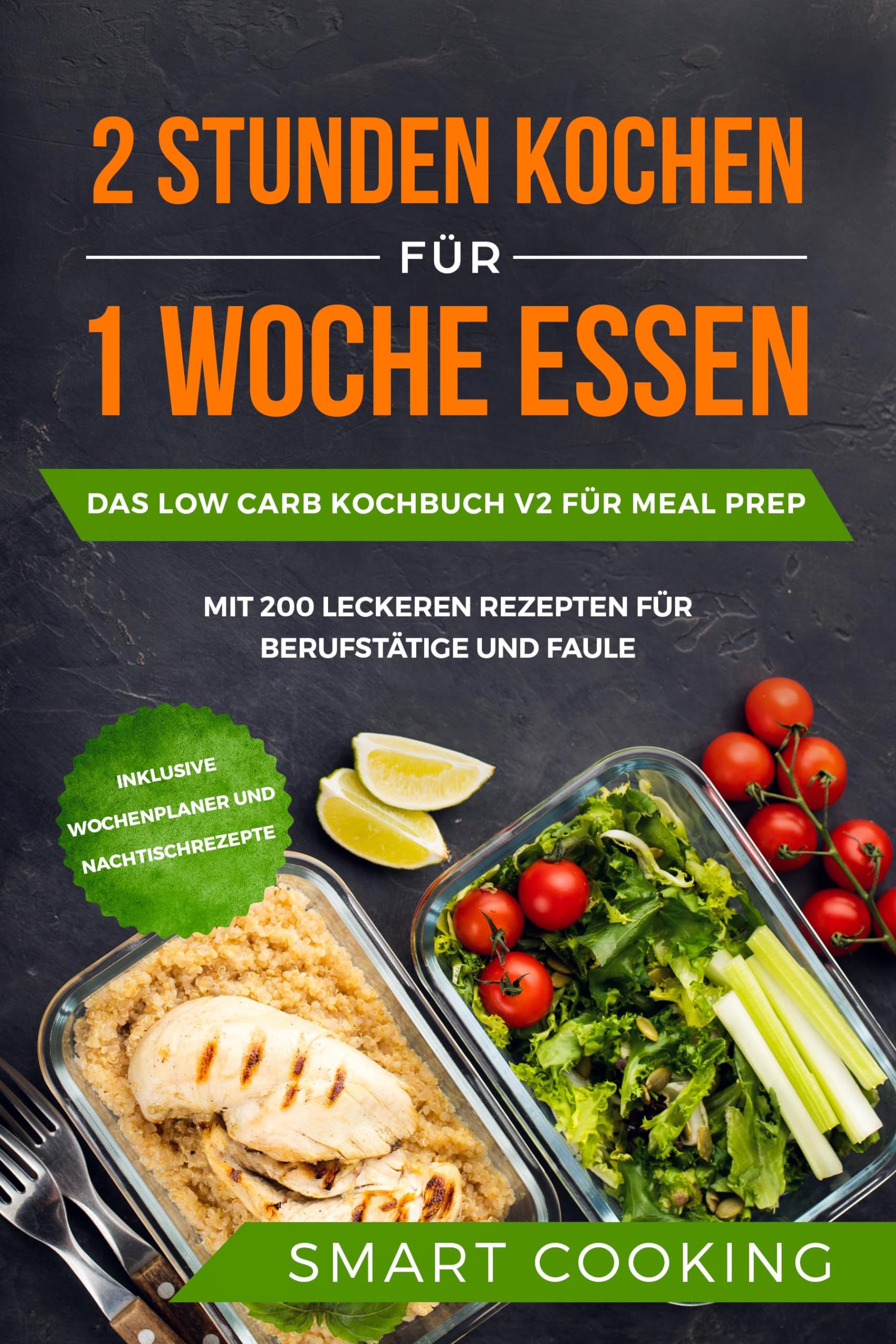 2 Stunden kochen für 1 Woche essen: Das Low Carb Kochbuch V2 für Meal Prep - mit 200 leckeren Rezepten für Berufstätige und Faule inklusive Wochenplaner und Nachtischrezepte Leisure, Home & Garden