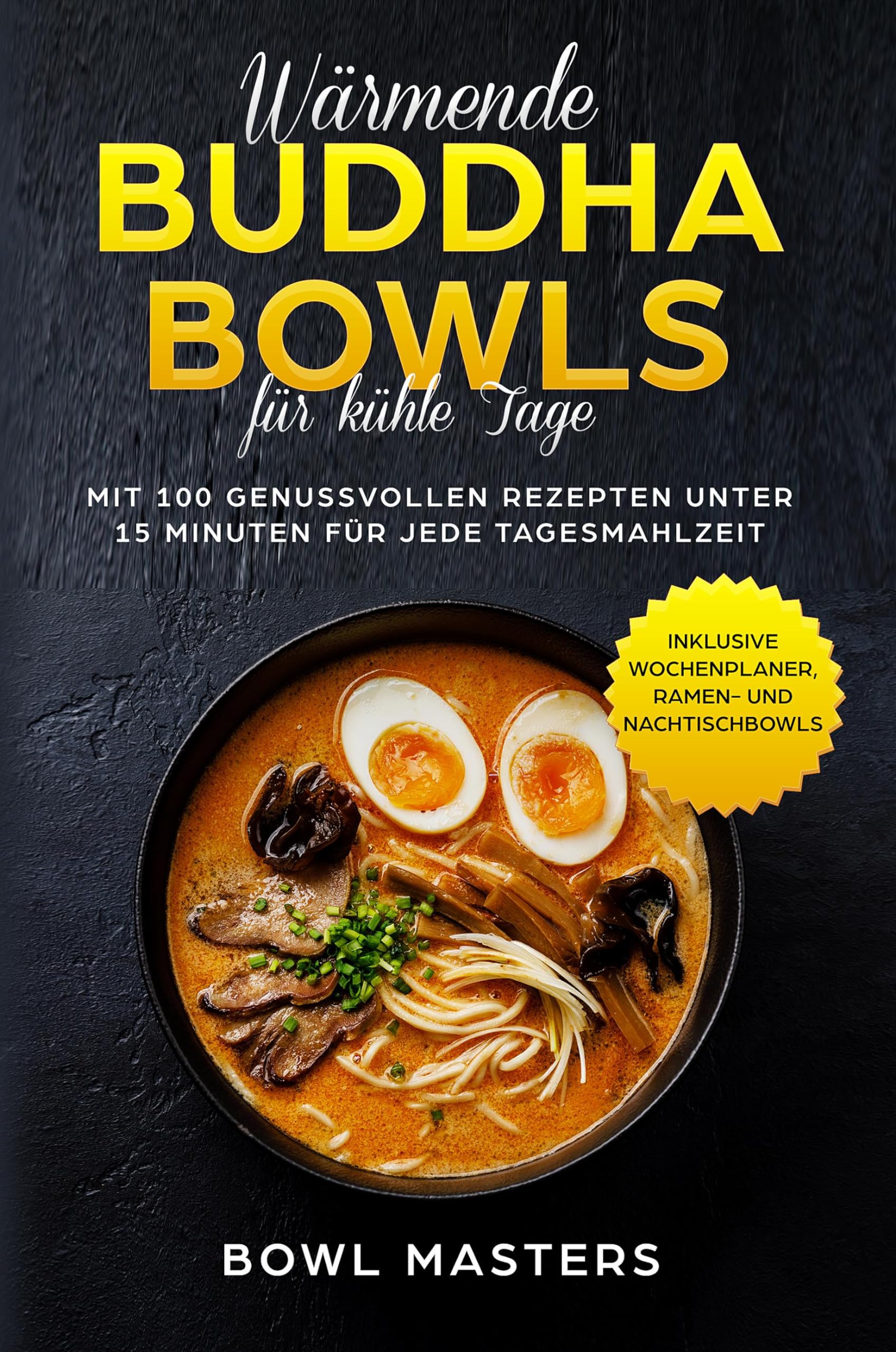 Wärmende Buddha Bowls für kühle Tage: Mit 100 genussvollen Rezepten unter 15 Minuten für jede Tagesmahlzeit - Inklusive Wochenplaner, Ramen- und Nachtisch Bowls Leisure, Home & Garden
