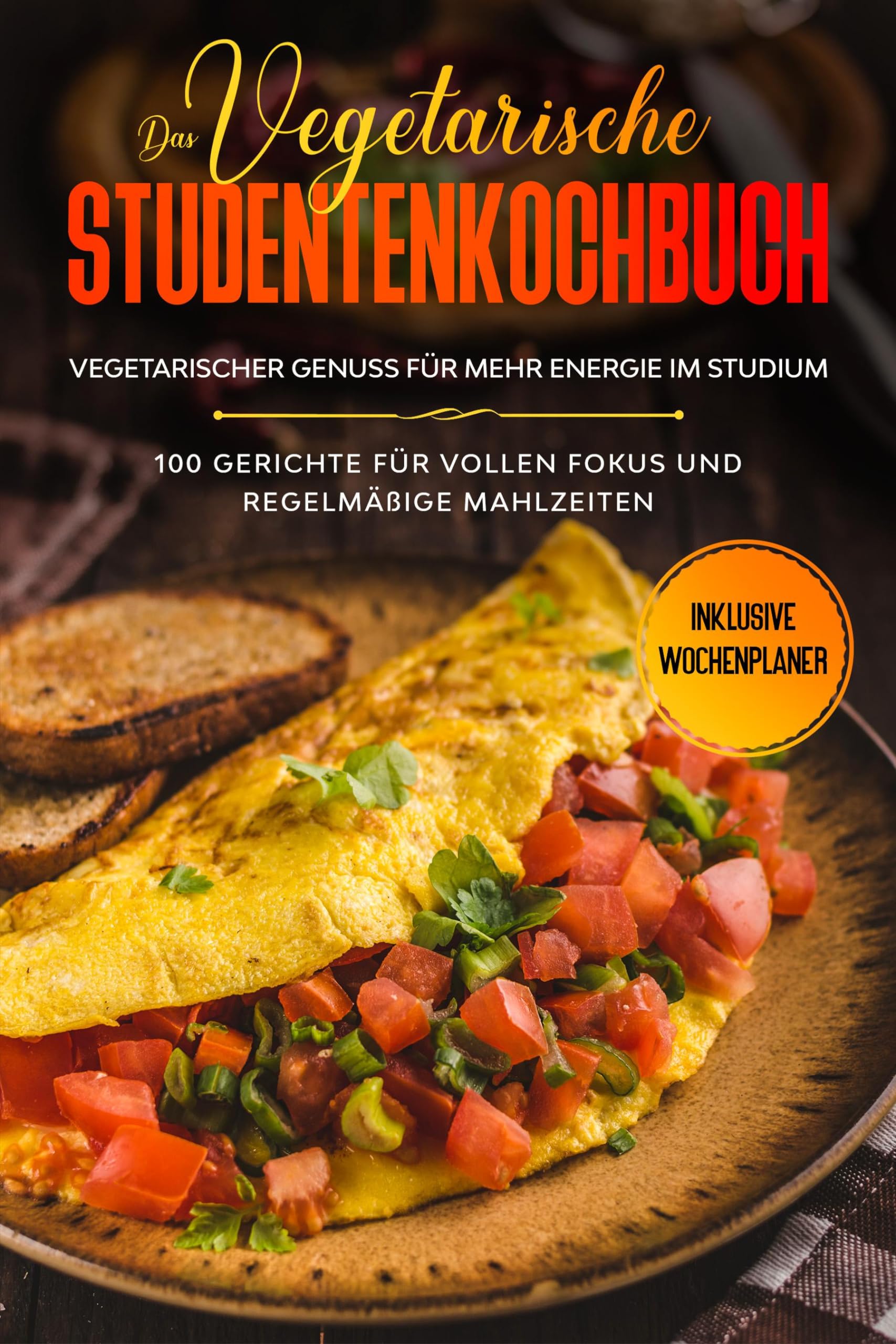 Das vegetarische Studentenkochbuch - vegetarischer Genuss für mehr Energie im Studium: 100 Gerichte für vollen Fokus und regelmäßige Mahlzeiten | Inklusive Wochenplaner General education