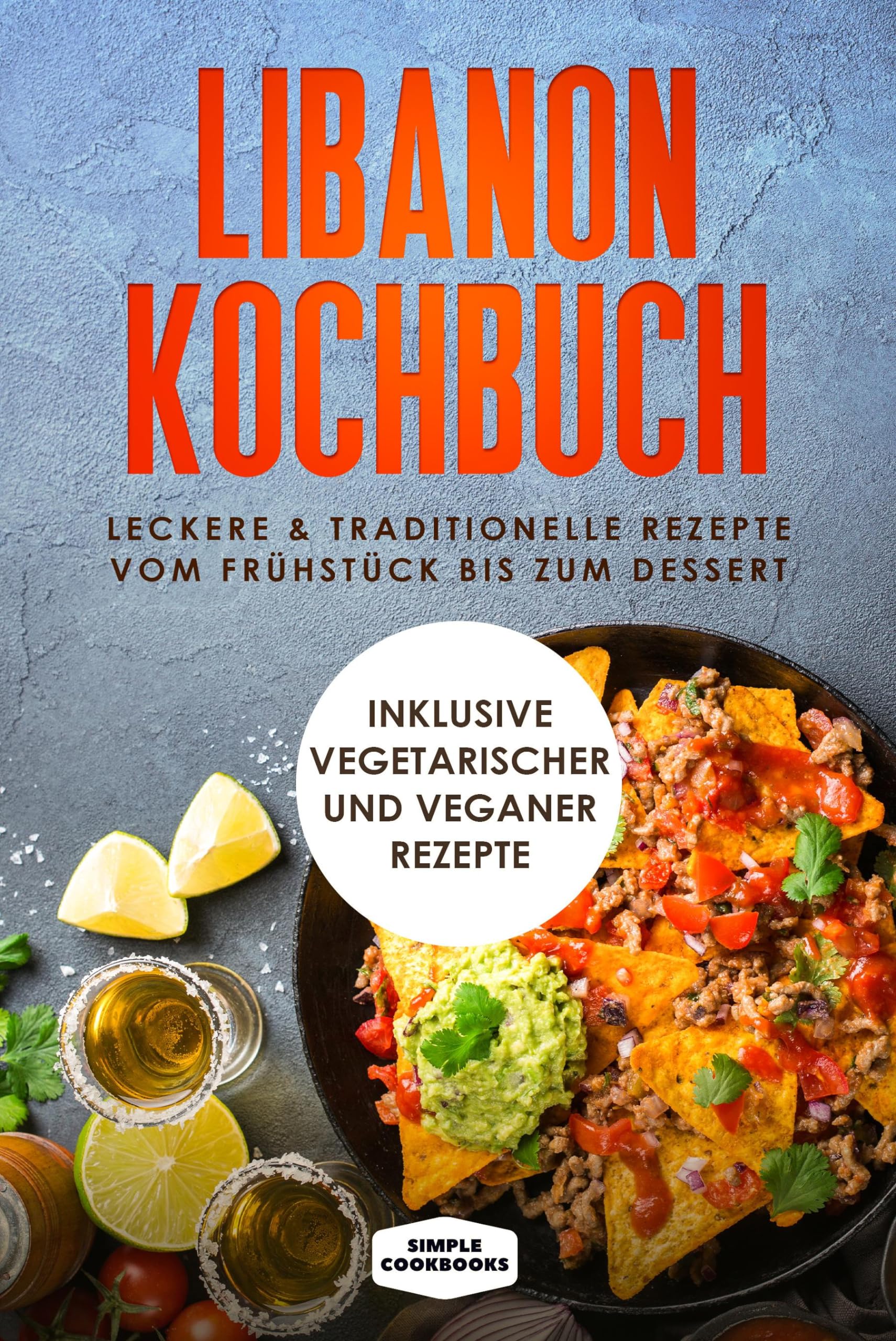 Libanon Kochbuch: Leckere & traditionelle Rezepte vom Frühstück bis zum Dessert - Inklusive vegetarischer und veganer Rezepte Garden & Plants