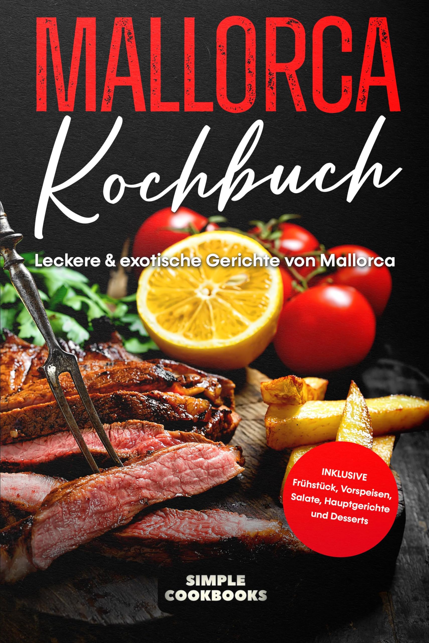 Mallorca Kochbuch: Leckere & exotische Gerichte von Mallorca - Inklusive Frühstück, Vorspeisen, Salate, Hauptgerichte und Desserts Leisure, Home & Garden