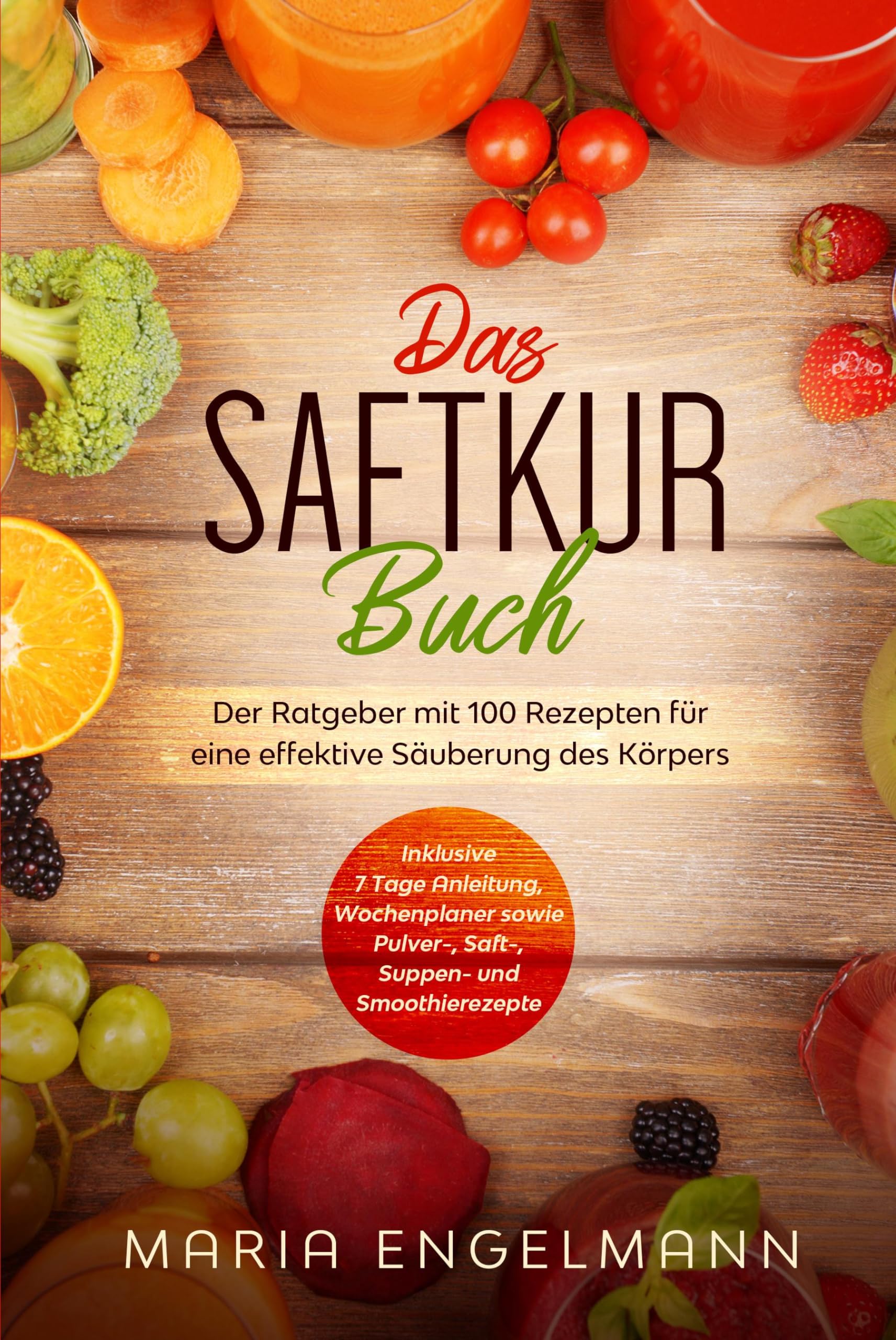 Das Saftkur Buch: Der Ratgeber mit 100 Rezepten für eine effektive Säuberung des Körpers - Inklusive 7 Tage Anleitung, Wochenplaner sowie Pulver-, Saft-, Suppen- und Smoothierezepte Leisure, Home & Garden