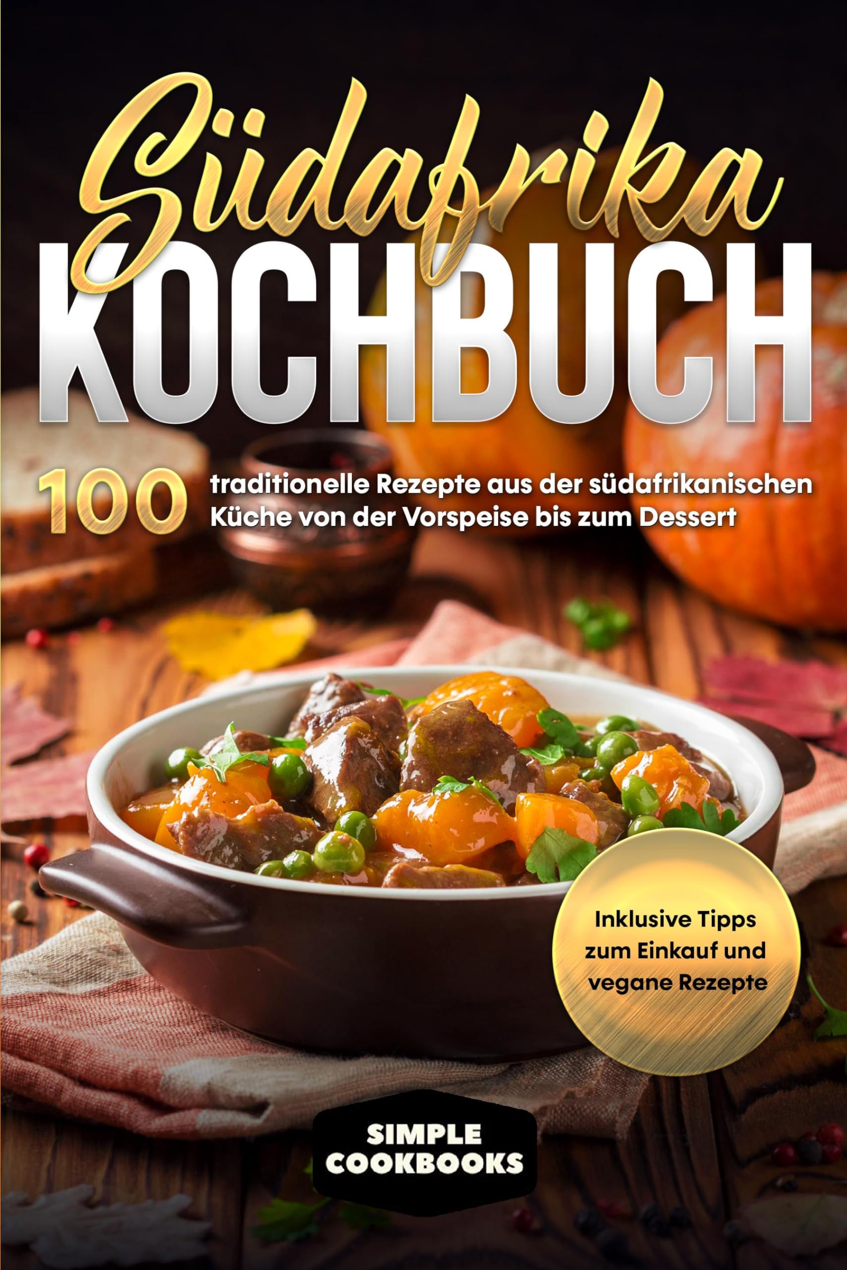 Südafrika Kochbuch: 100 traditionelle Rezepte aus der südafrikanischen Küche von der Vorspeise bis zum Dessert - Inklusive Tipps zum Einkauf und vegane Rezepte Leisure, Home & Garden