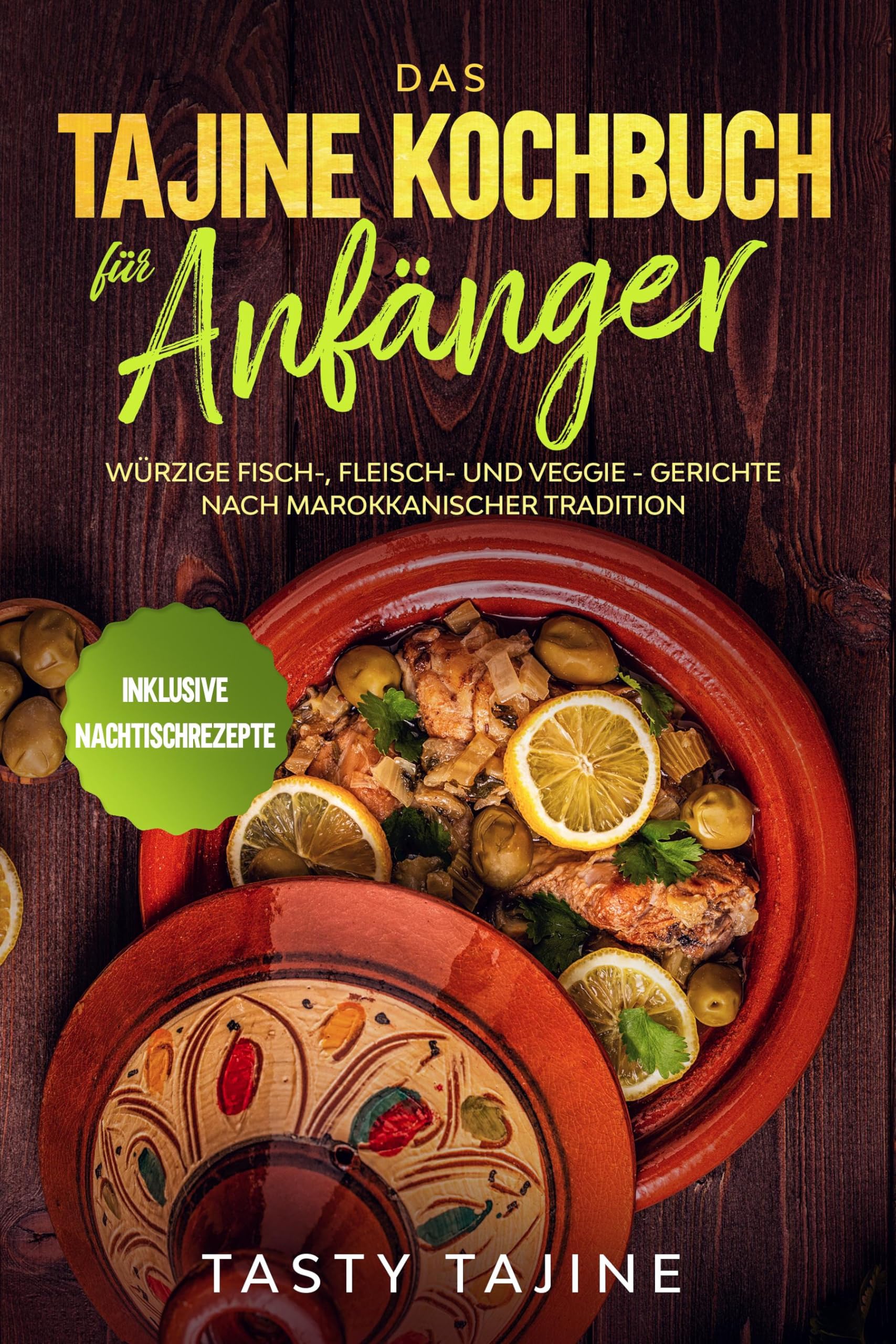Das Tajine Kochbuch für Anfänger: Würzige Fisch-, Fleisch- und Veggie Gerichte nach marokkanischer Tradition - Inklusive Nachtischrezepte Leisure, Home & Garden