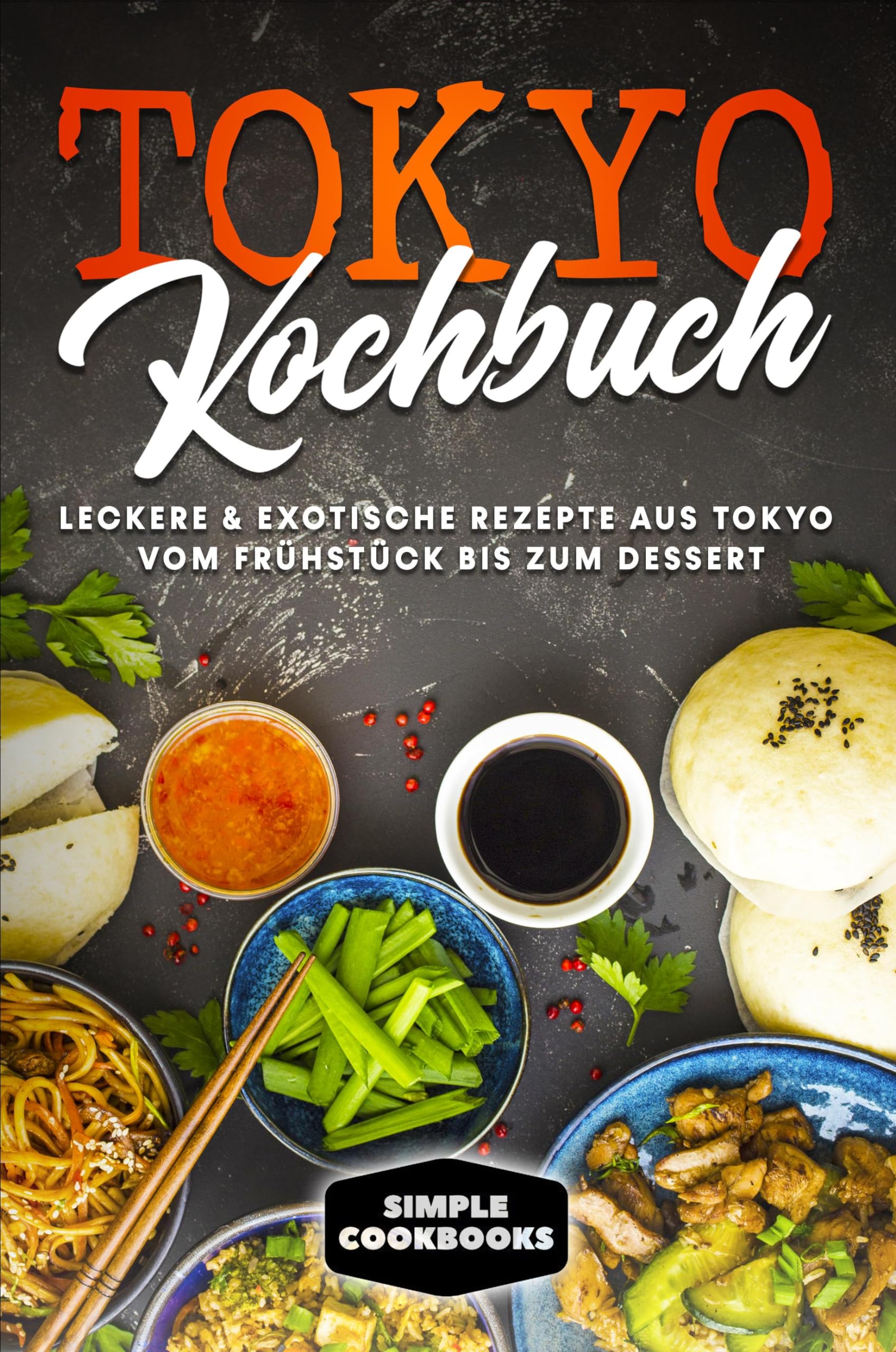 Tokyo Kochbuch: Leckere & exotische Rezepte aus Tokyo vom Frühstück bis zum Dessert Leisure, Home & Garden