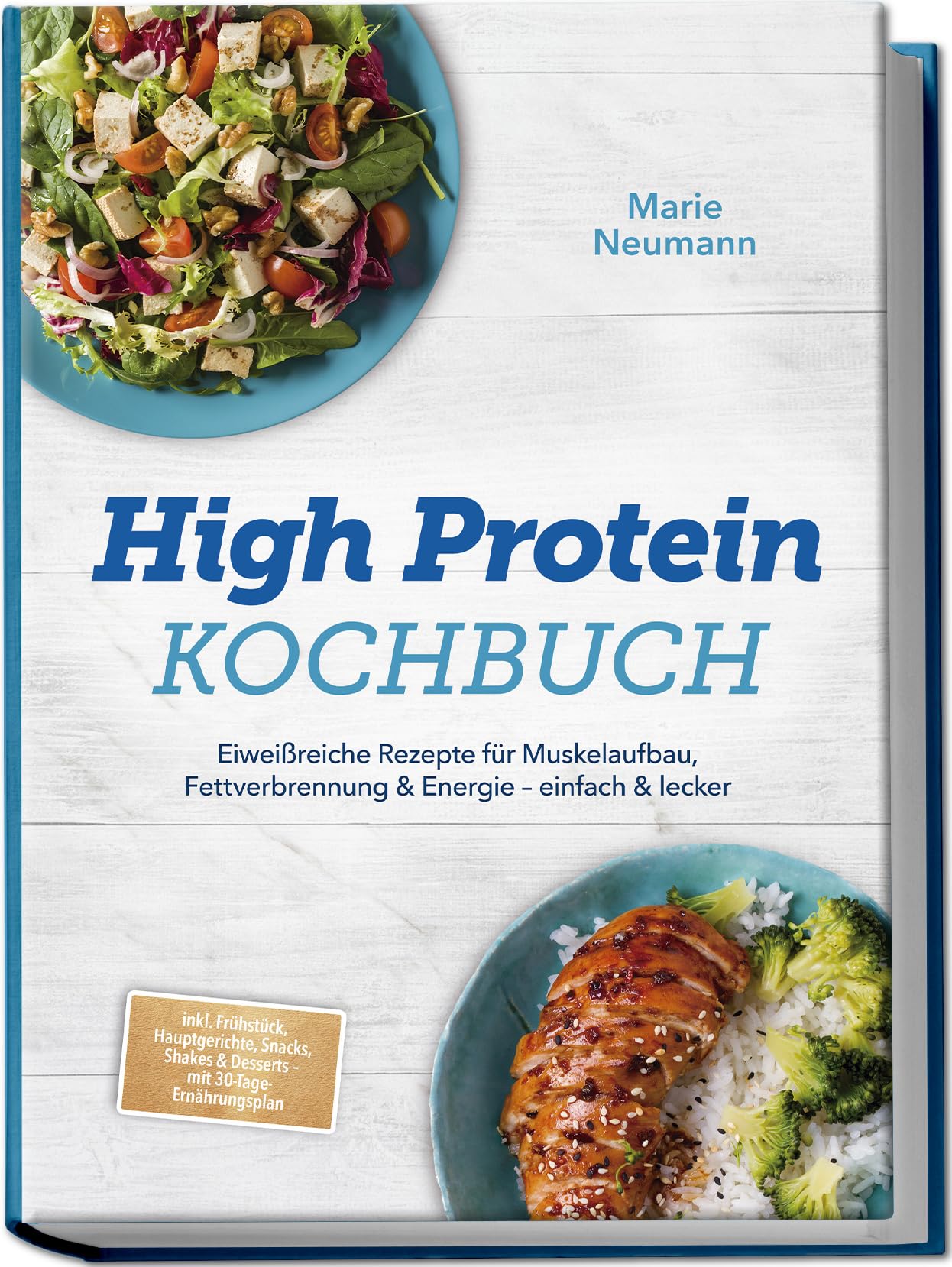 High Protein Kochbuch: Eiweißreiche Rezepte für Muskelaufbau, Fettverbrennung & Energie - einfach & lecker - inkl. Frühstück, Hauptgerichte, Snacks, Shakes & Desserts - mit 30-Tage-Ernährungsplan Leisure, Home & Garden