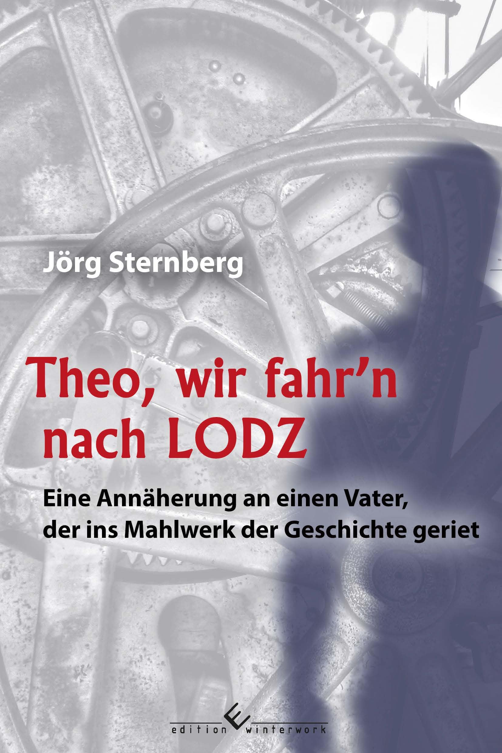 Theo, wir fahr’n nach LODZ: Eine Annäherung an einen Vater, der ins Mahlwerk der Geschichte geriet Art & Literature