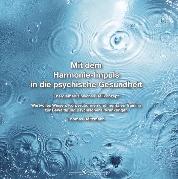 Mit dem Harmonie-Impuls in die psychische Gesundheit: Einergiemedizinisches Heilkonzept Health, Nutrition & Fitness
