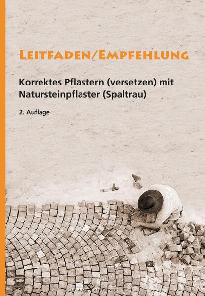 Leitfaden/Empfehlung – Korrektes Pflastern(versetzen) mit Natursteinpflaster (Spaltrau): 2. Auflage Business & Technology