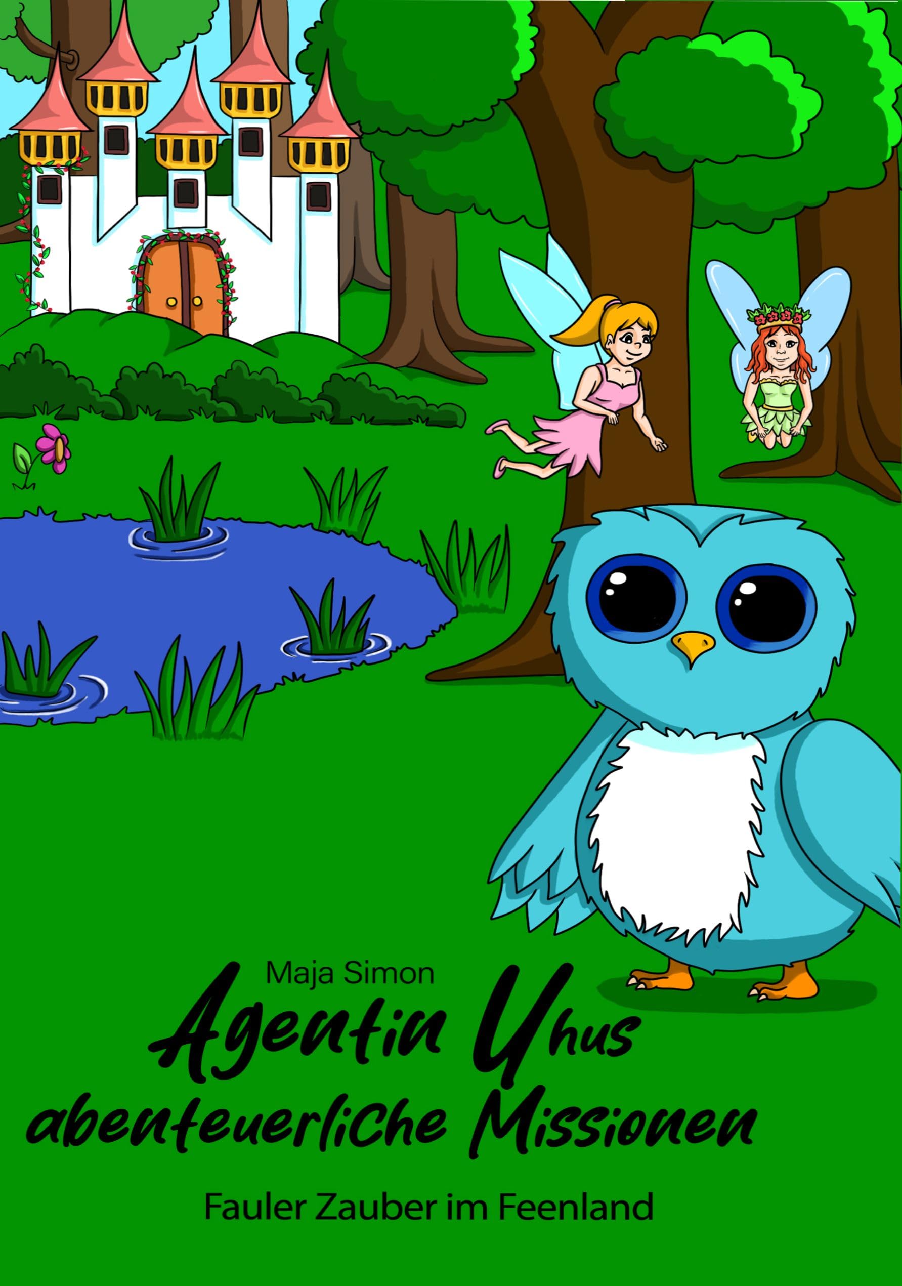 Agentin Uhus abenteuerliche Missionen: Fall 3 Fauler Zauber im Feenland Novels & Short Stories