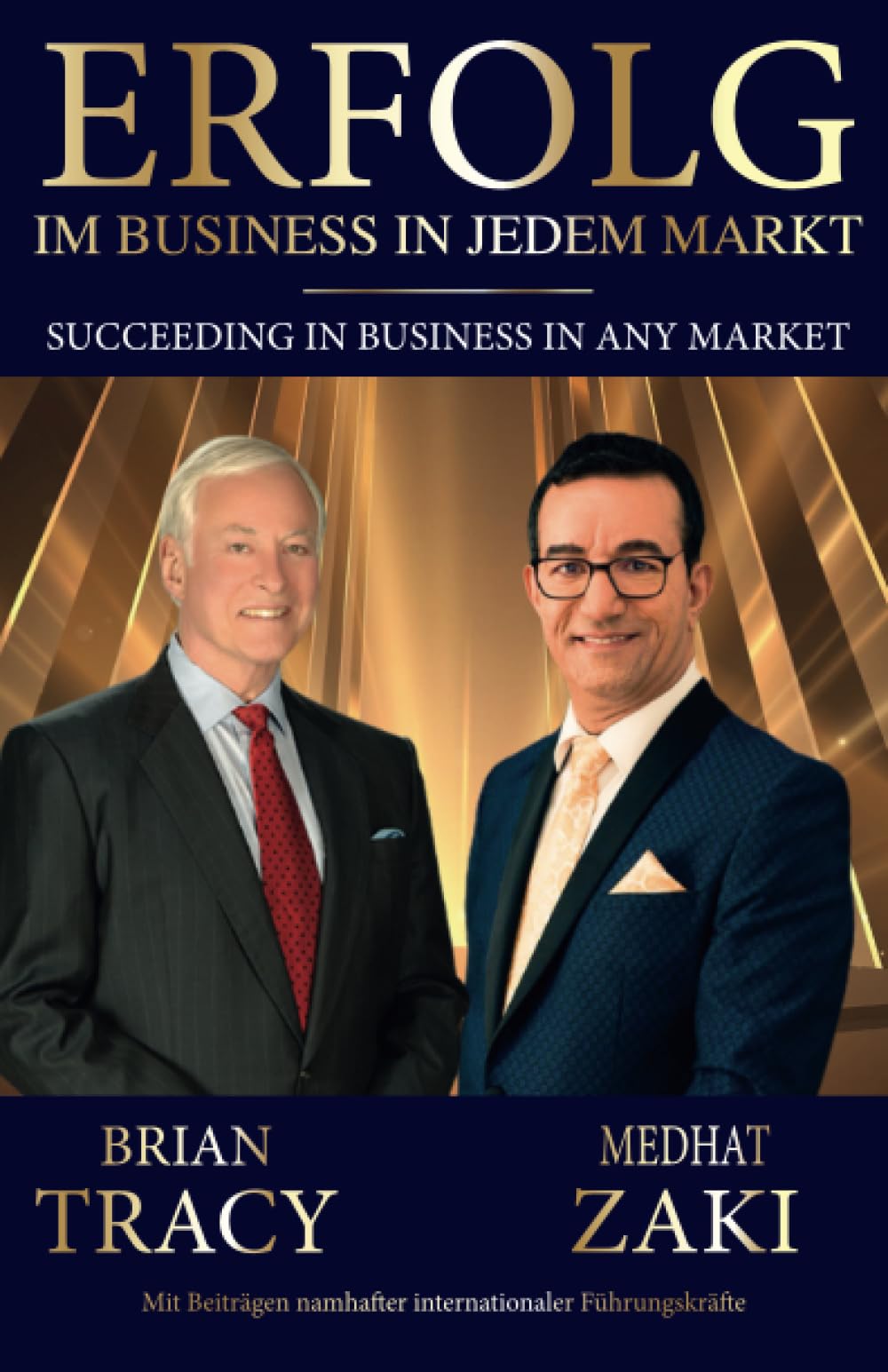 Erfolg im Business in jedem Markt - Succeeding in Business in Any Market: Mit Beiträgen namhafter internationaler Führungskräfte Business, Finance & Career