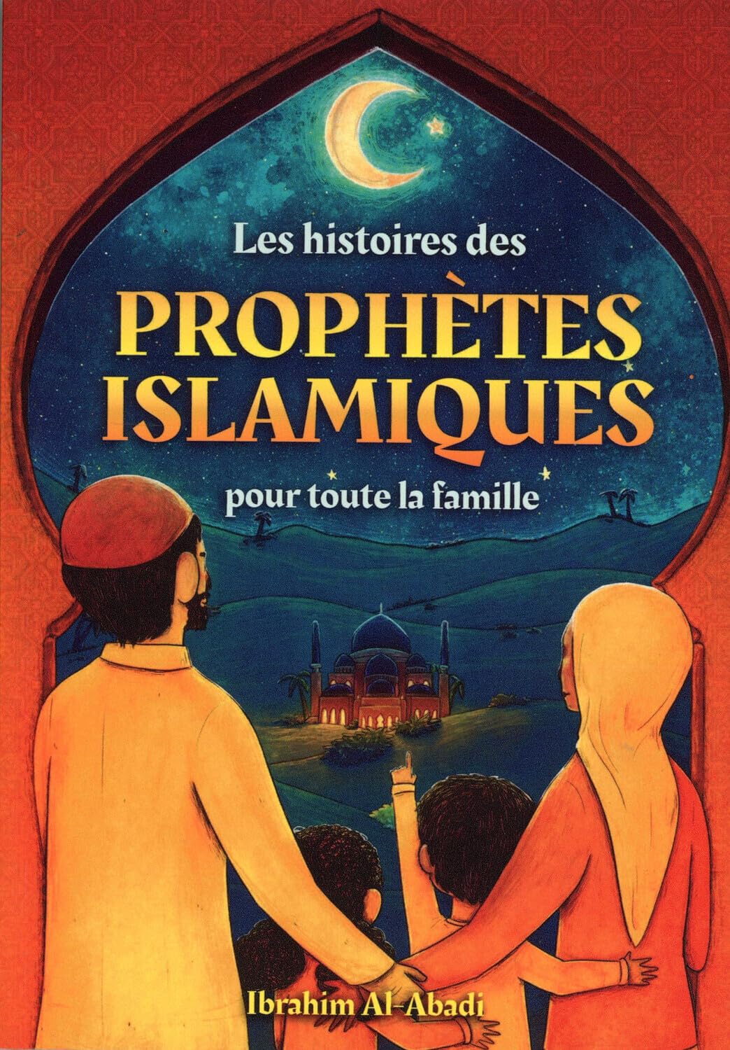 Les histoires des prophètes islamiques: 40 histoires adaptées aux enfants pour toute la famille - Apprends à connaître l'Islam et les prophètes ... islamiques) (Livres islamiques - Islam Way) Religion & Esotericism