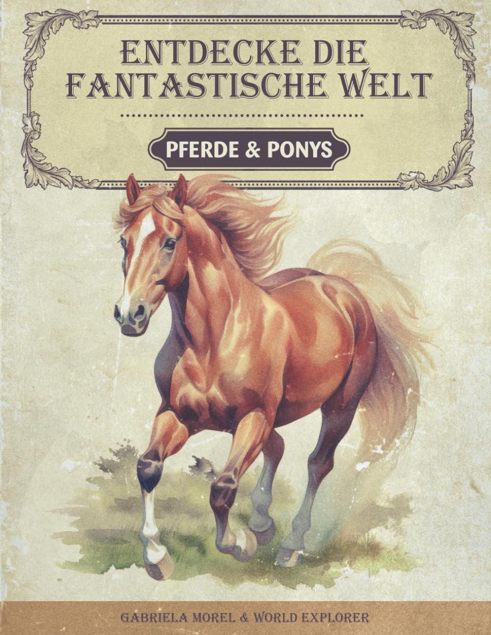 Entdecke die fantastische Welt der Pferde und Ponys: Das Pferdebuch für junge Forscher und Entdecker - Spannende Informationen, atemberaubende Bilder und amüsante Fakten über das Pferd und das Pony Natural Sciences