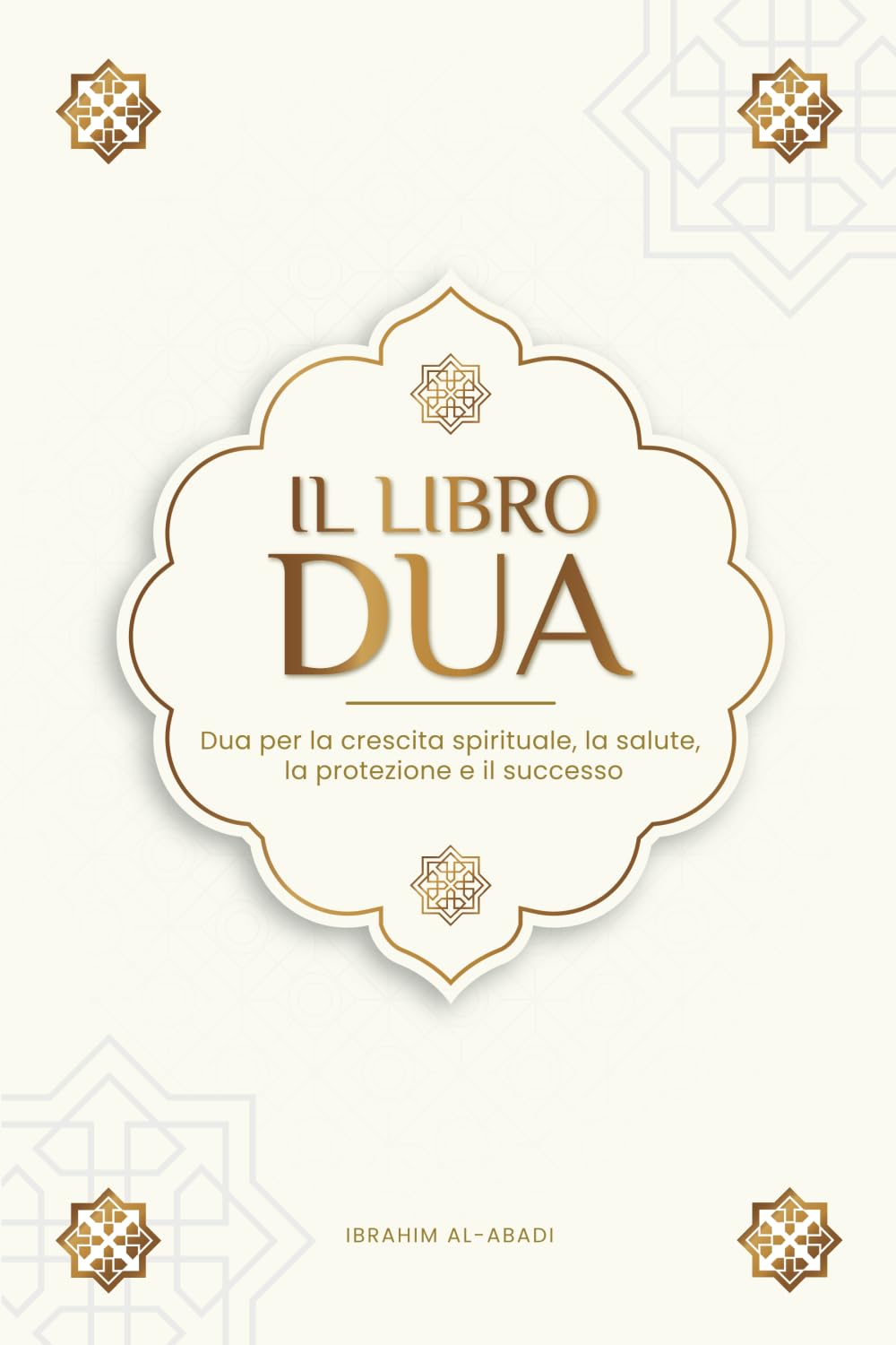 Il libro delle Dua per una vita da musulmano devoto: Preghiere autentiche di supplica e ringraziamento per tutte le situazioni della vita - Dua per la ... la protezione e il successo (Libri islam) book