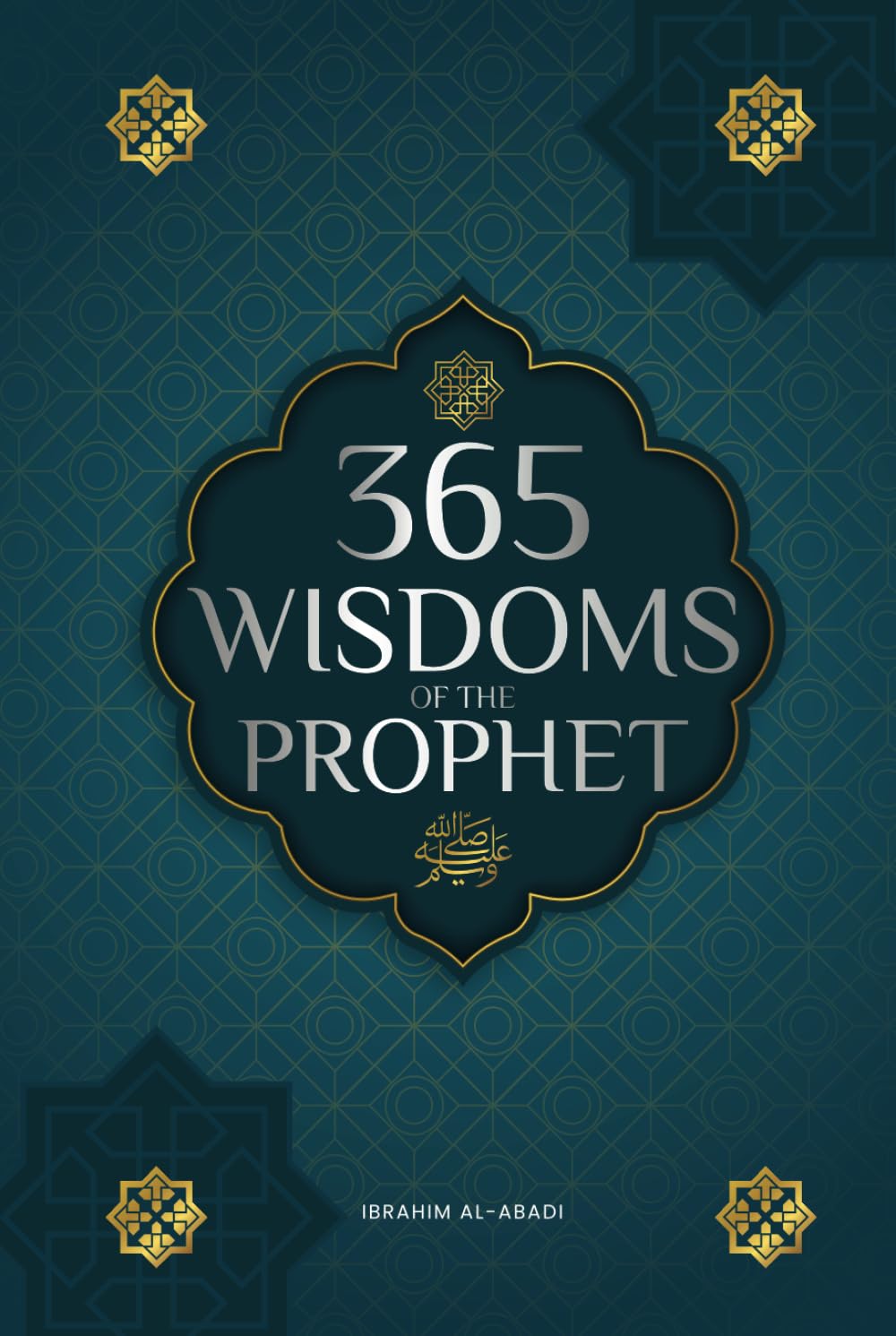 365 Wisdoms of the Prophet Muhammad: Authentic Texts from the Hadith and Sunnah on the Family, Health, Success and Spiritual Growth (Collection - Islamic Books) (Islamic books - Islam Way) Religion & Esotericism