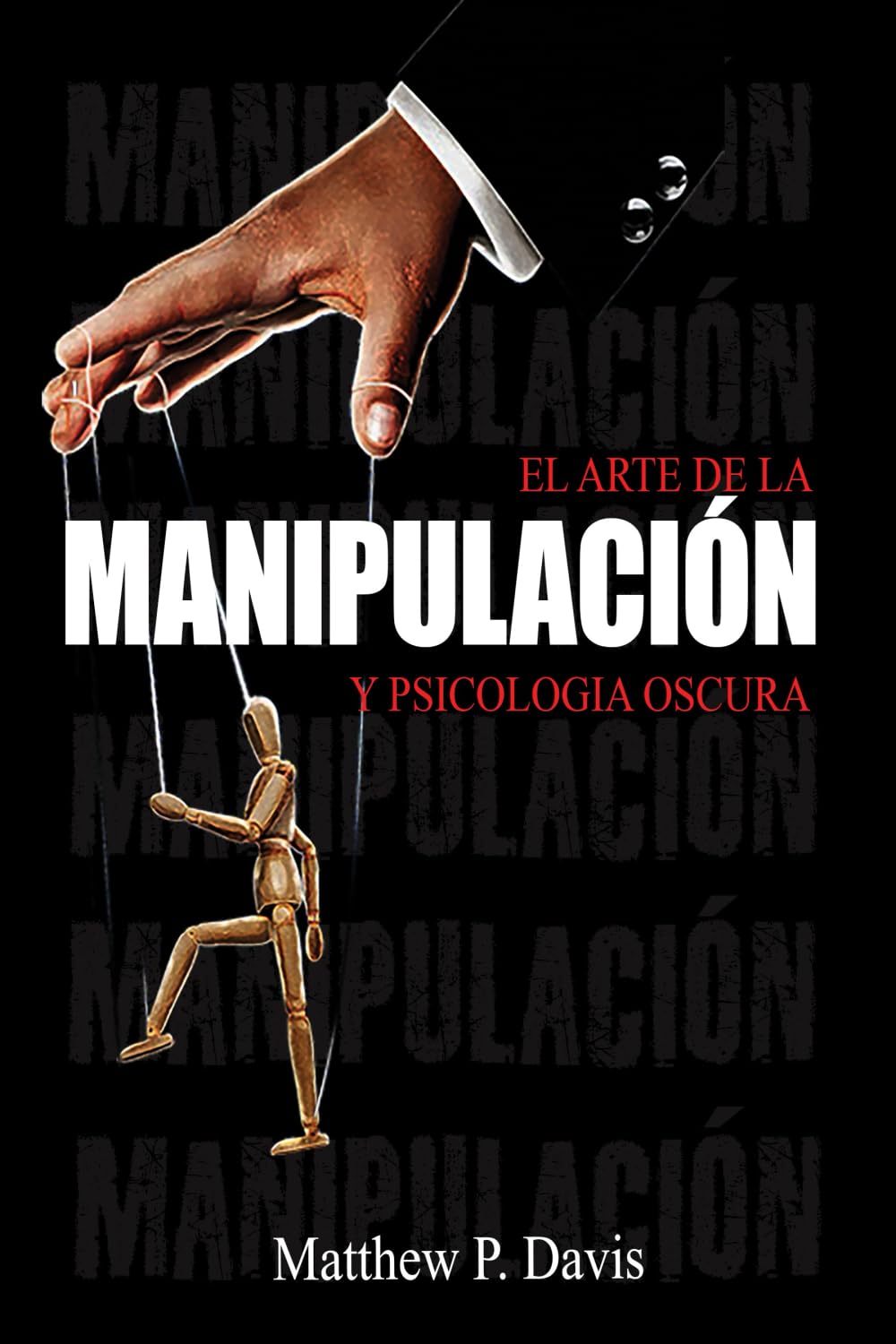 El arte de la manipulacion y psicologia oscura: Libro sobre influencia mental y crecimiento personal - Protégese de la manipulación en su vida profesional y privada - Bonus: inteligencia emocional Social Sciences