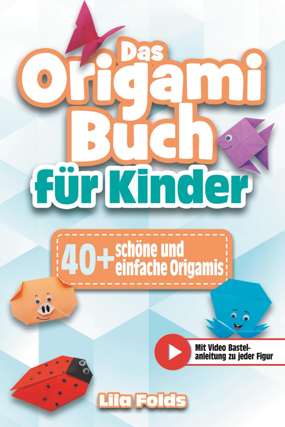 Das Origami Buch für Kinder: Das farbenfrohe Bastelbuch für Kinder - +40 schöne und einfache Origamis - Bonus: Mit Video Bastelanleitungen zu jeder Figur Parents & Children