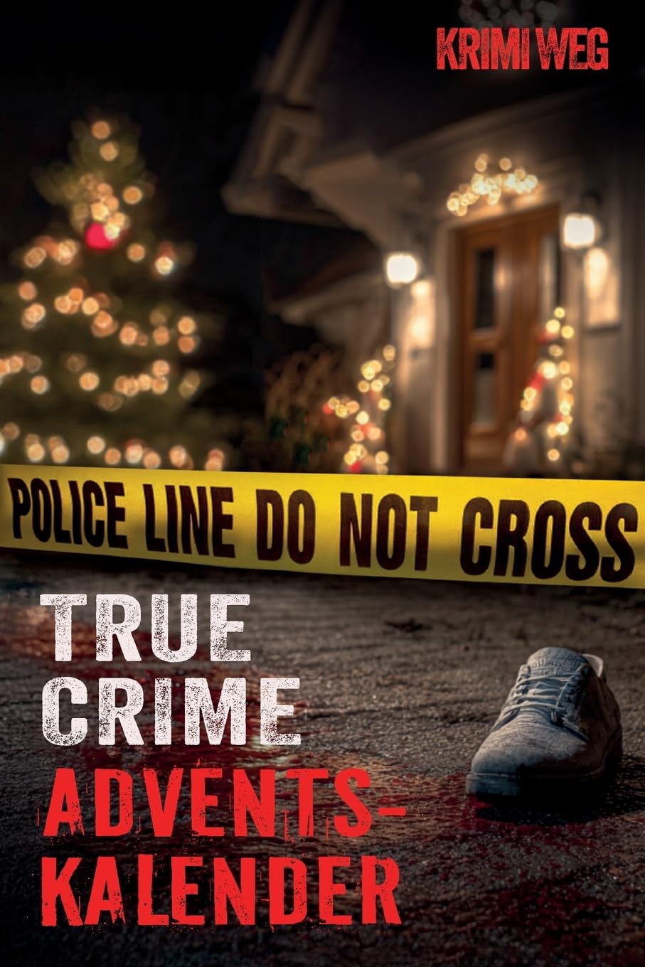 Das True Crime Adventskalender Buch mit 24 Fällen: Nervenkitzel und Gänsehaut in der Adventszeit - Wahre Verbrechen und Kriminalfälle: ... zur Kriminalpsychologie und Ermittlungsarbeit Politics & Society Books