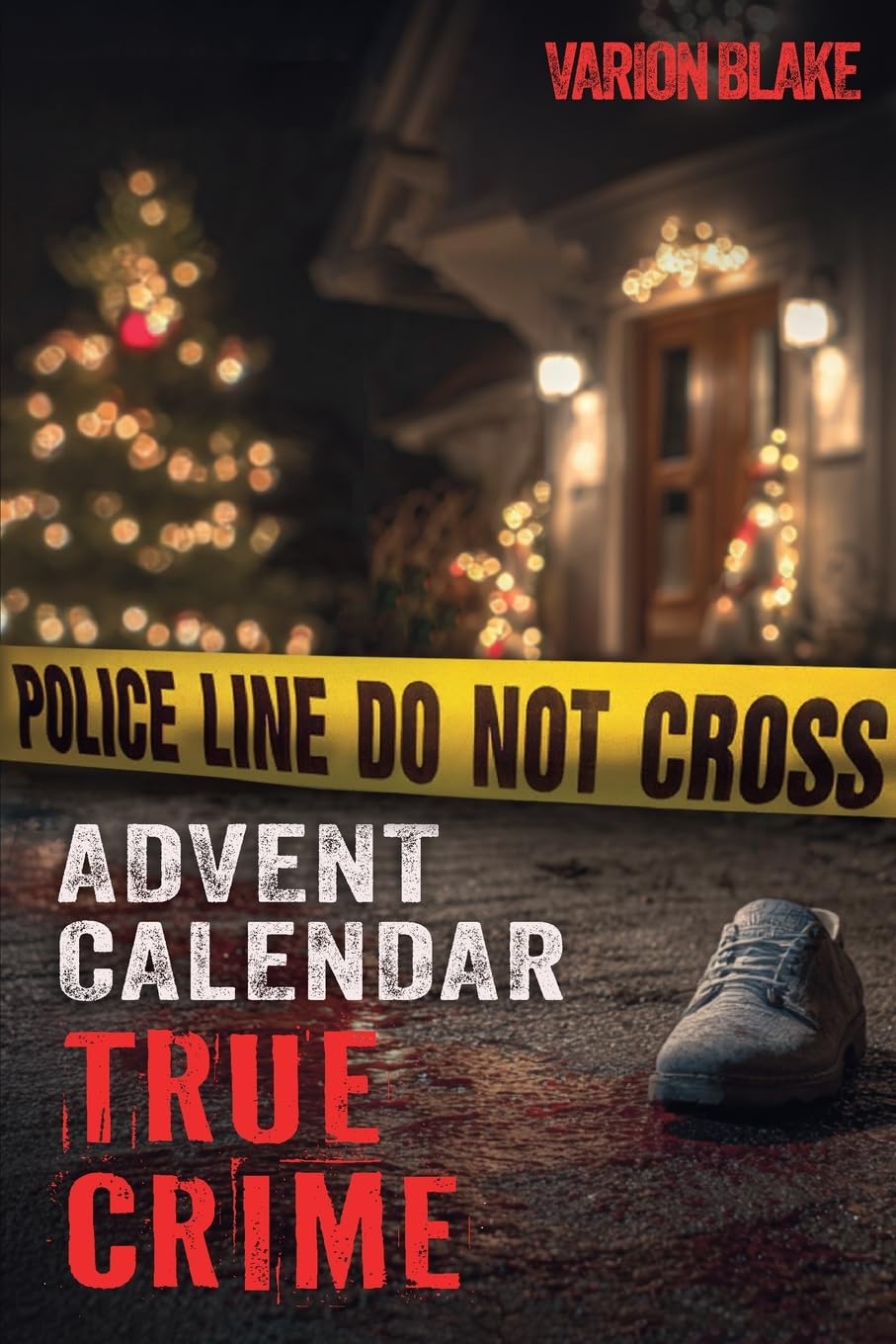 The True Crime Advent Calendar Book: Thrills and Adrenaline during the Christmas Season - True Crime Stories: Serial Killers, unsolved Cases and more ... Crime Investigation and Forensic Psychology Science Books