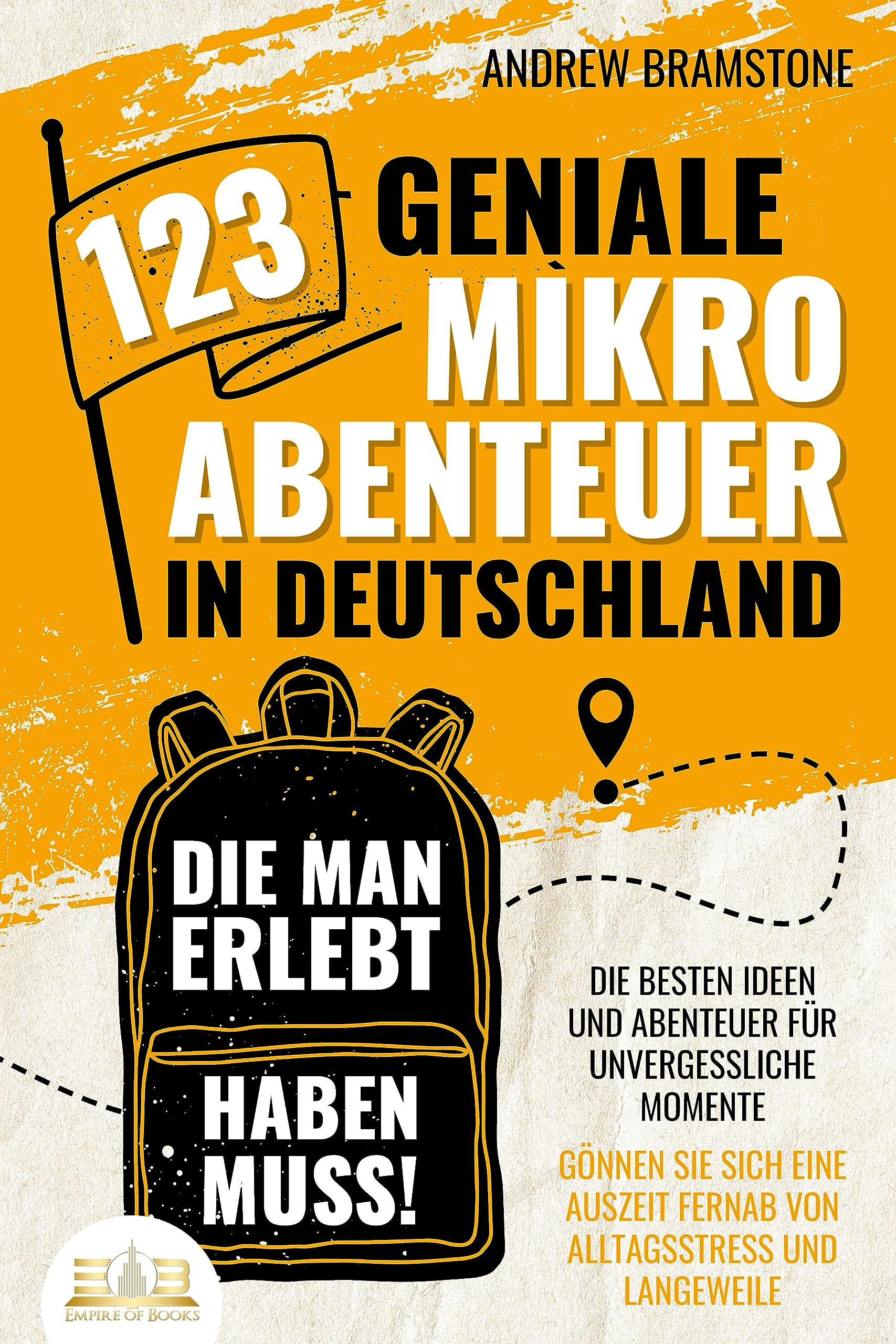 123 geniale Mikroabenteuer in Deutschland, die man erlebt haben muss!: Die besten Ideen und Abenteuer für unvergessliche Momente - Gönnen Sie sich eine Auszeit fernab von Alltagsstress und Langeweile Leisure, Home & Garden