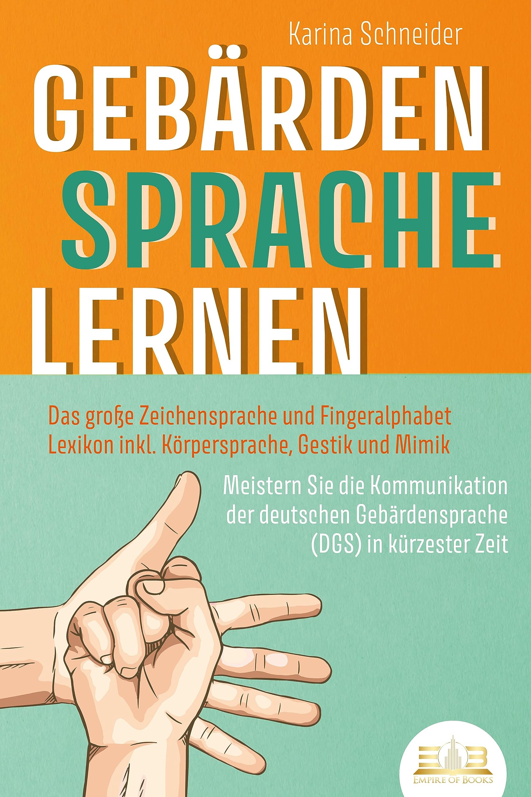 GEBÄRDENSPRACHE LERNEN: Das große Zeichensprache und Fingeralphabet Lexikon inkl. Körpersprache, Gestik und Mimik. Meistern Sie die Kommunikation der deutschen Gebärdensprache (DGS) in kürzester Zeit Social Sciences