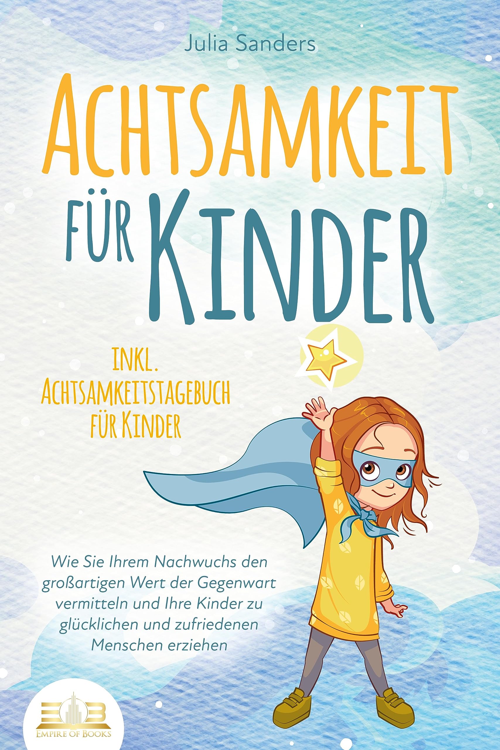 ACHTSAMKEIT FÜR KINDER: Wie Sie Ihrem Nachwuchs den großartigen Wert der Gegenwart vermitteln und Ihre Kinder zu glücklichen und zufriedenen Menschen erziehen - inkl. Achtsamkeitstagebuch für Kinder Health, Nutrition & Fitness