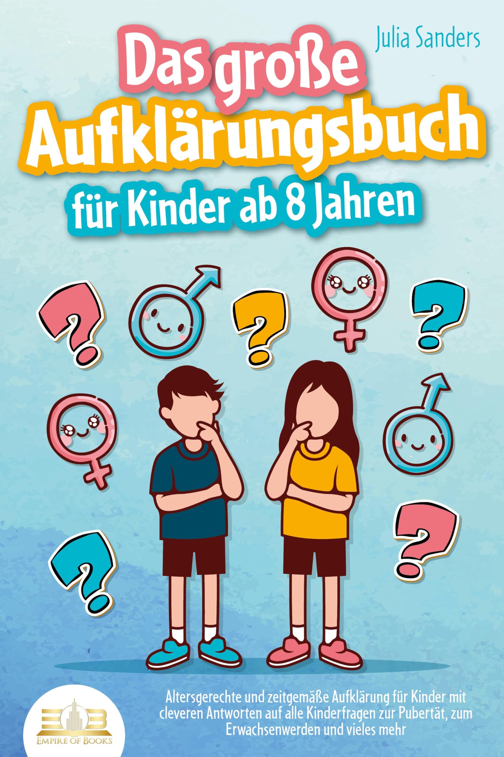 Das große Aufklärungsbuch für Kinder ab 8 Jahren: Altersgerechte und zeitgemäße Aufklärung für Kinder mit cleveren Antworten auf alle Kinderfragen zur Pubertät, zum Erwachsenwerden und vieles mehr Learning & Reference