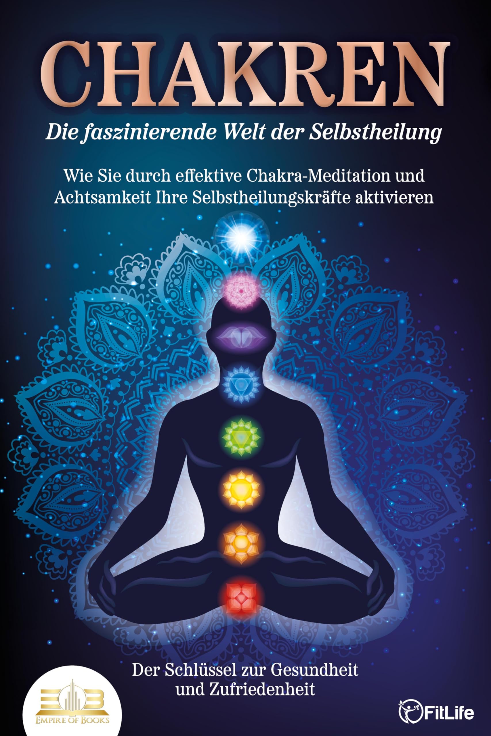 CHAKREN - Die faszinierende Welt der Selbstheilung: Wie Sie durch effektive Chakra-Meditation und Achtsamkeit Ihre Selbstheilungskräfte aktivieren Health, Nutrition & Fitness