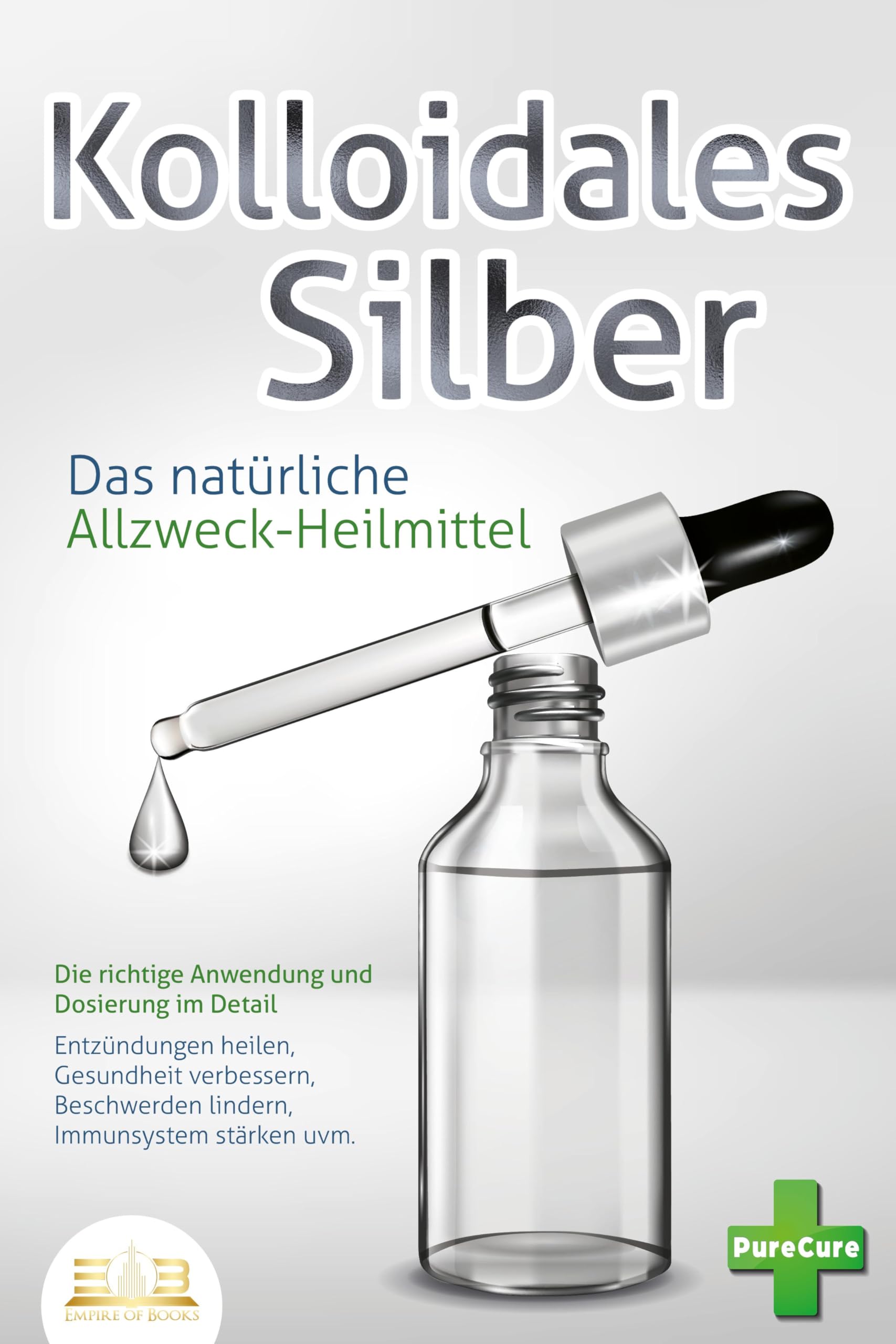 KOLLOIDALES SILBER - Das natürliche Allzweck-Heilmittel: Die richtige Anwendung und Dosierung im Detail (Entzündungen heilen, Gesundheit verbessern, Beschwerden lindern, Immunsystem stärken uvm.) Health, Nutrition & Fitness