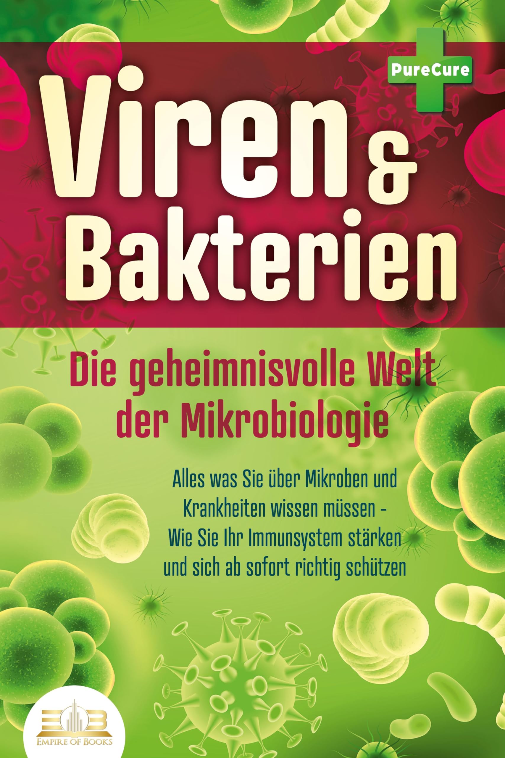 VIREN & BAKTERIEN - Die geheimnisvolle Welt der Mikrobiologie: Alles was Sie über Mikroben und Krankheiten wissen müssen - Wie Sie Ihr Immunsystem stärken und sich ab sofort richtig schützen Medicine