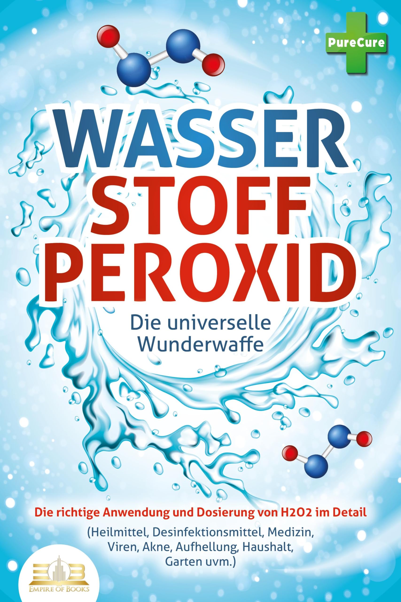 WASSERSTOFFPEROXID - Die universelle Wunderwaffe: Die richtige Anwendung und Dosierung von H2O2 im Detail (Heilmittel, Desinfektionsmittel, Medizin, Viren, Akne, Aufhellung, Haushalt, Garten uvm.) Health, Nutrition & Fitness