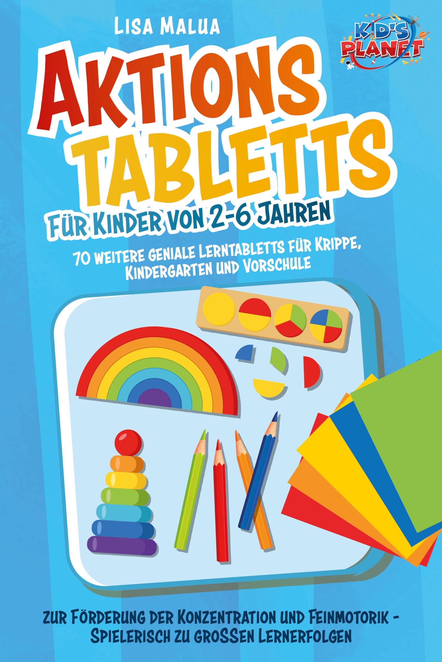 Aktionstabletts für Kinder von 2-6 Jahren: 70 weitere geniale Lerntabletts für Krippe, Kindergarten und Vorschule zur Förderung der Konzentration und Feinmotorik - Spielerisch zu großen Lernerfolgen Learning & Reference